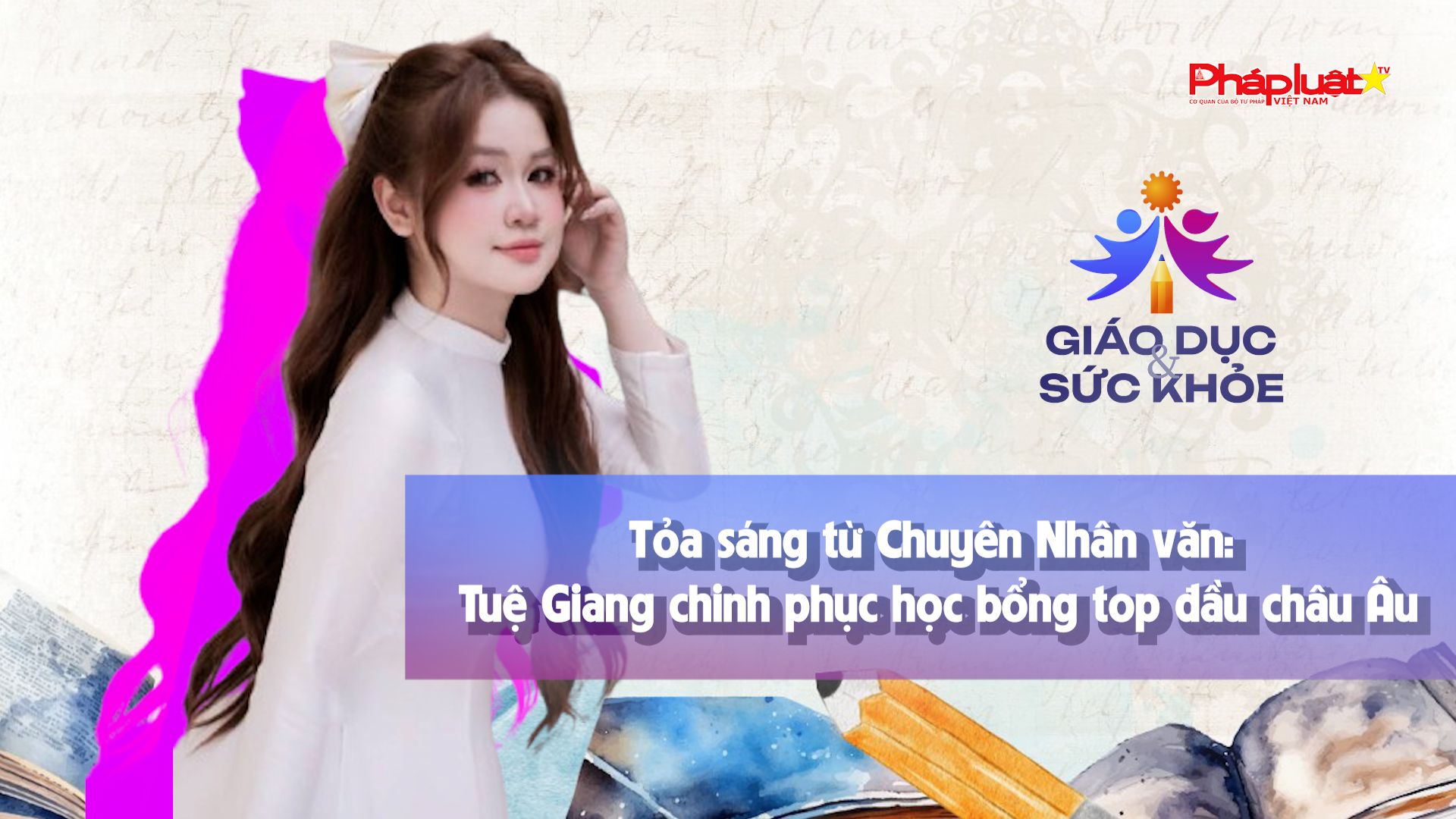 Tỏa sáng từ Chuyên Nhân văn: Tuệ Giang chinh phục học bổng top đầu châu Âu