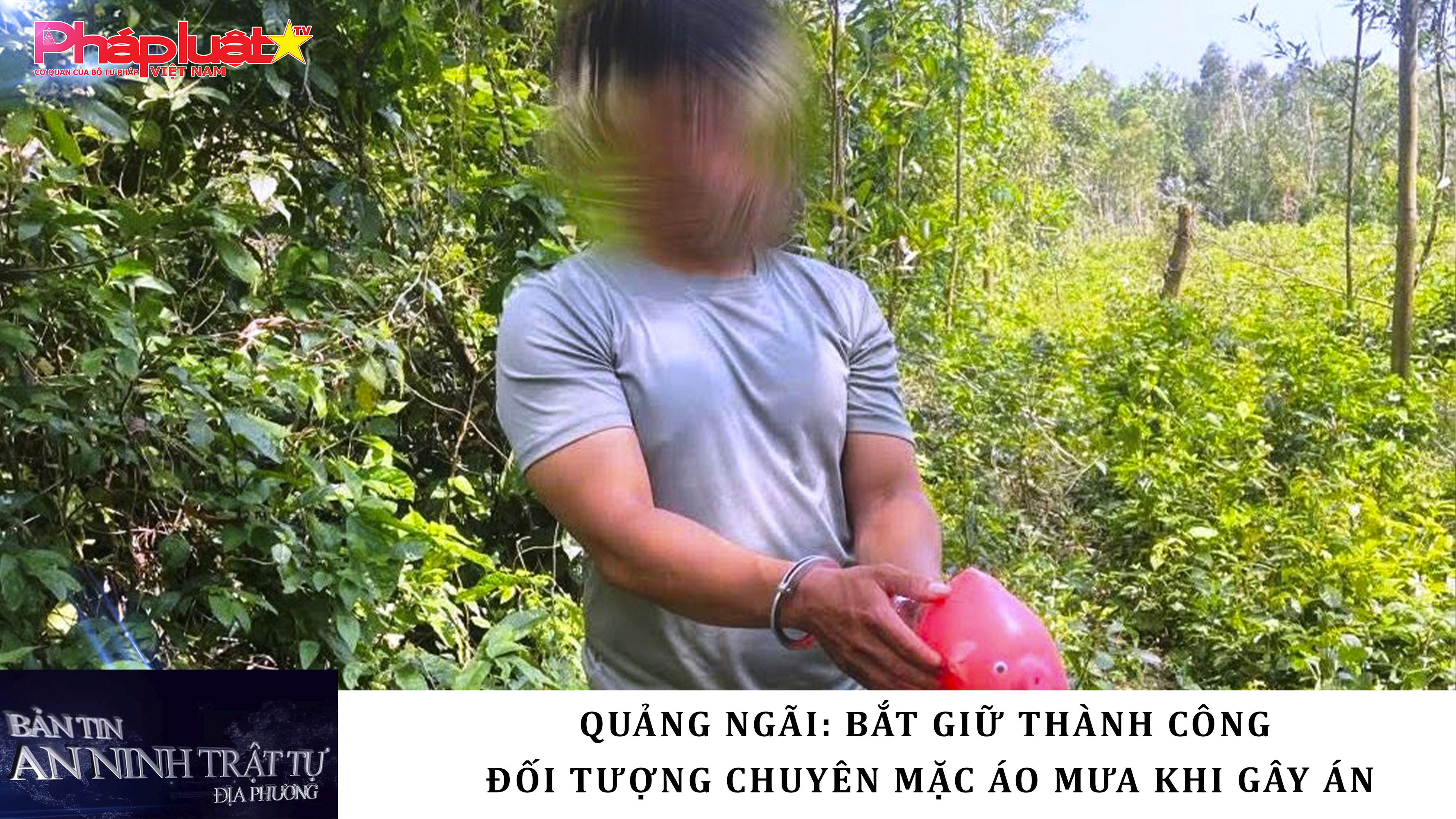 Bản tin An ninh trật tự địa phương (ngày 25/03/2026): Quảng Ngãi: Bắt giữ thành công đối tượng chuyên mặc áo mưa khi gây án