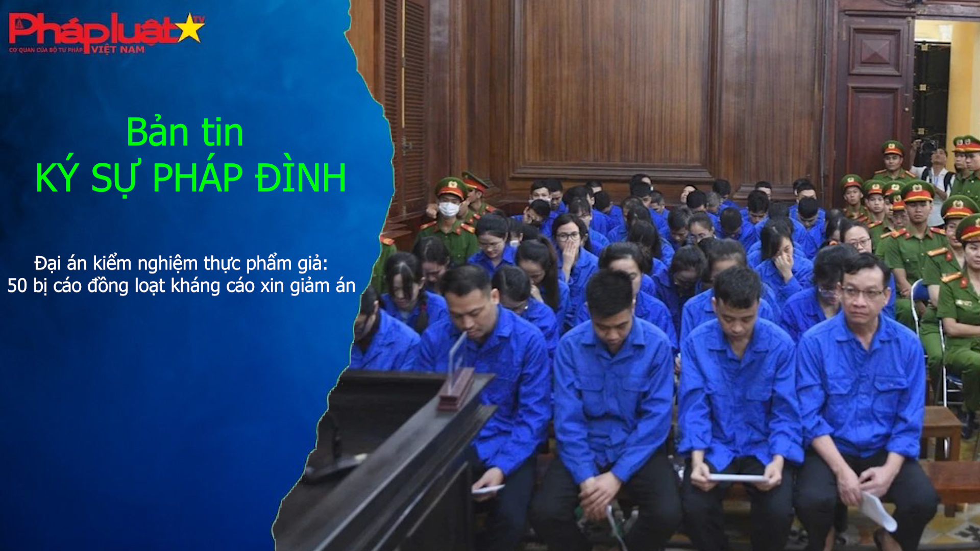  Bản tin Ký sự Pháp đình (ngày 25/3/2026): Đại án kiểm nghiệm thực phẩm giả: 50 bị cáo đồng loạt kháng cáo xin giảm án
