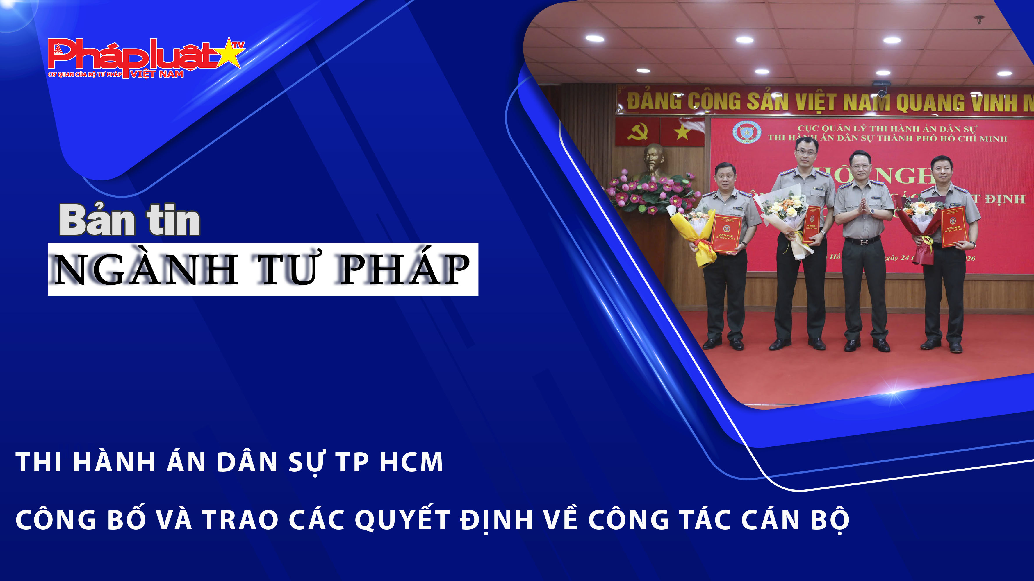Bản tin Ngành tư pháp (ngày 25/3/2026): Thi hành án dân sự TP HCM công bố và trao các quyết định về công tác cán bộ