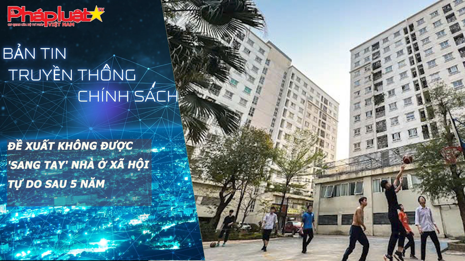 Bản tin Truyền thông chính sách (ngày 25/3/2026): Đề xuất không được 'sang tay' nhà ở xã hội tự do sau 5 năm

