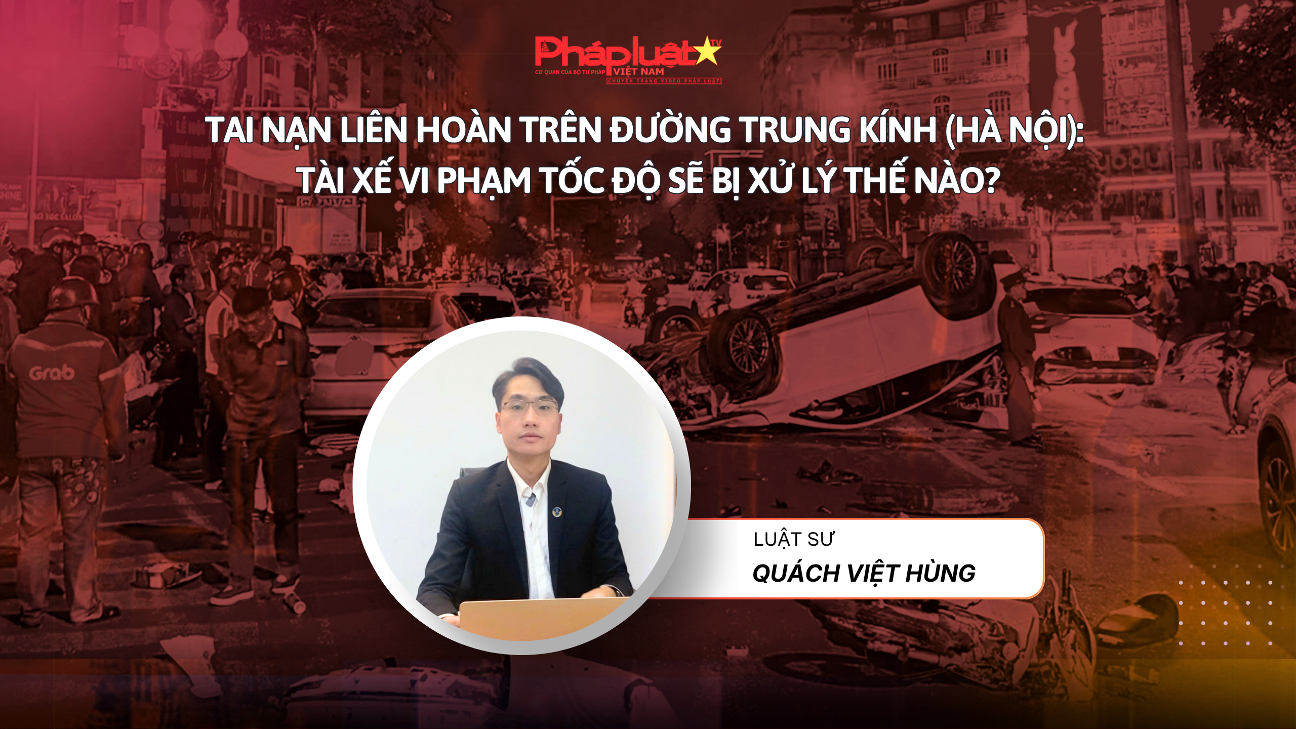 Luật sư nói gì về vụ tai nạn giao thông liên hoàn trên đường Trung Kính