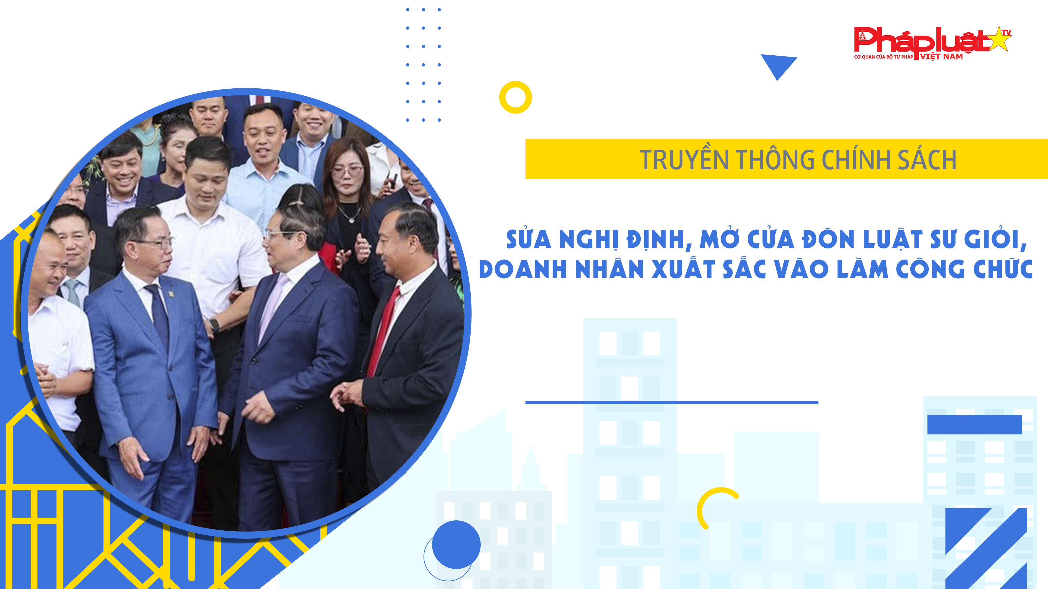 Bản tin Truyền thông chính sách (ngày 29/3/2026): Sửa nghị định, mở cửa đón luật sư giỏi, doanh nhân xuất sắc vào làm công chức