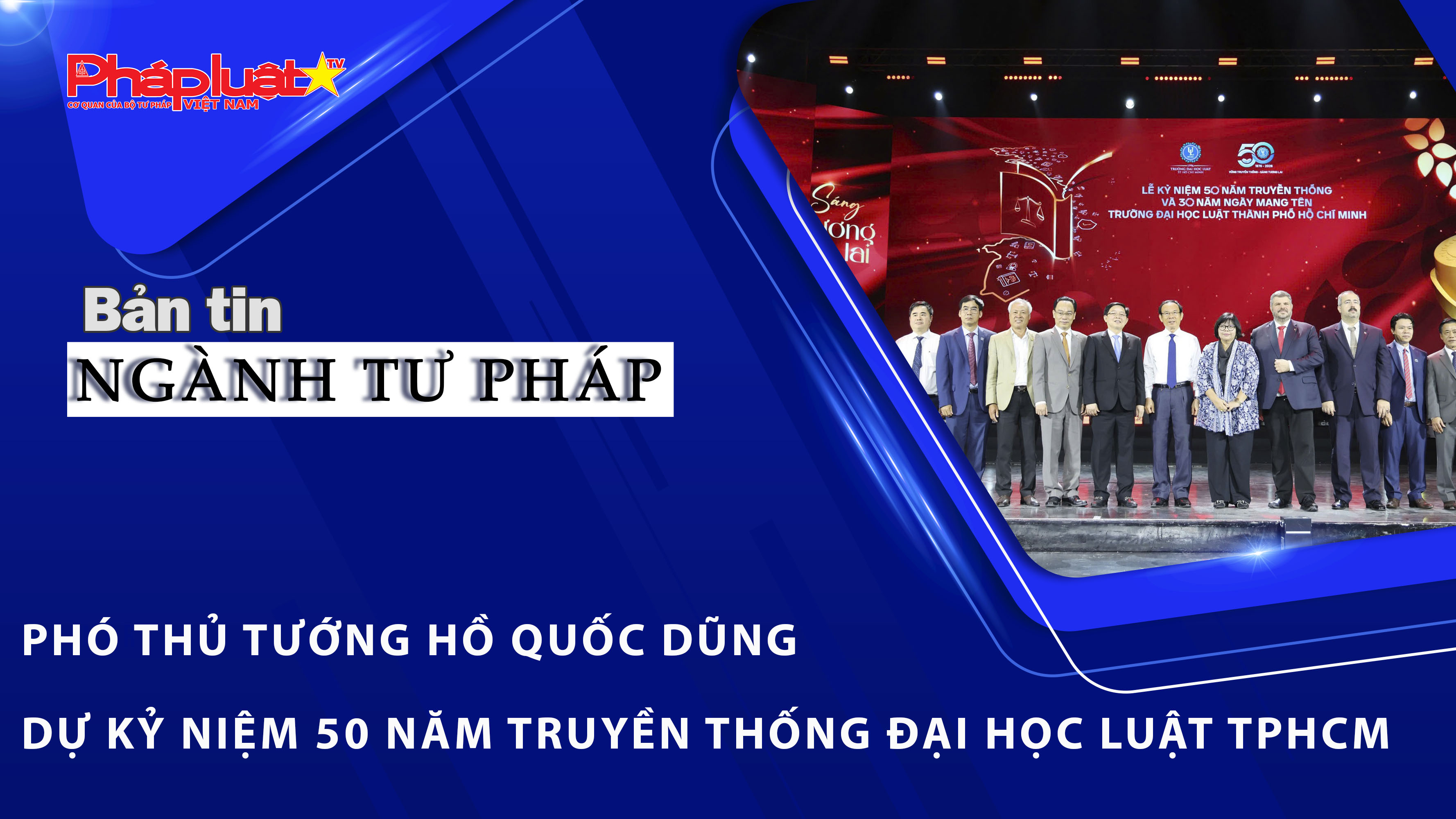 Bản tin Ngành Tư pháp (ngày 30/3/2026): Phó Thủ tướng Hồ Quốc Dũng dự kỷ niệm 50 năm truyền thống Đại học Luật TPHCM