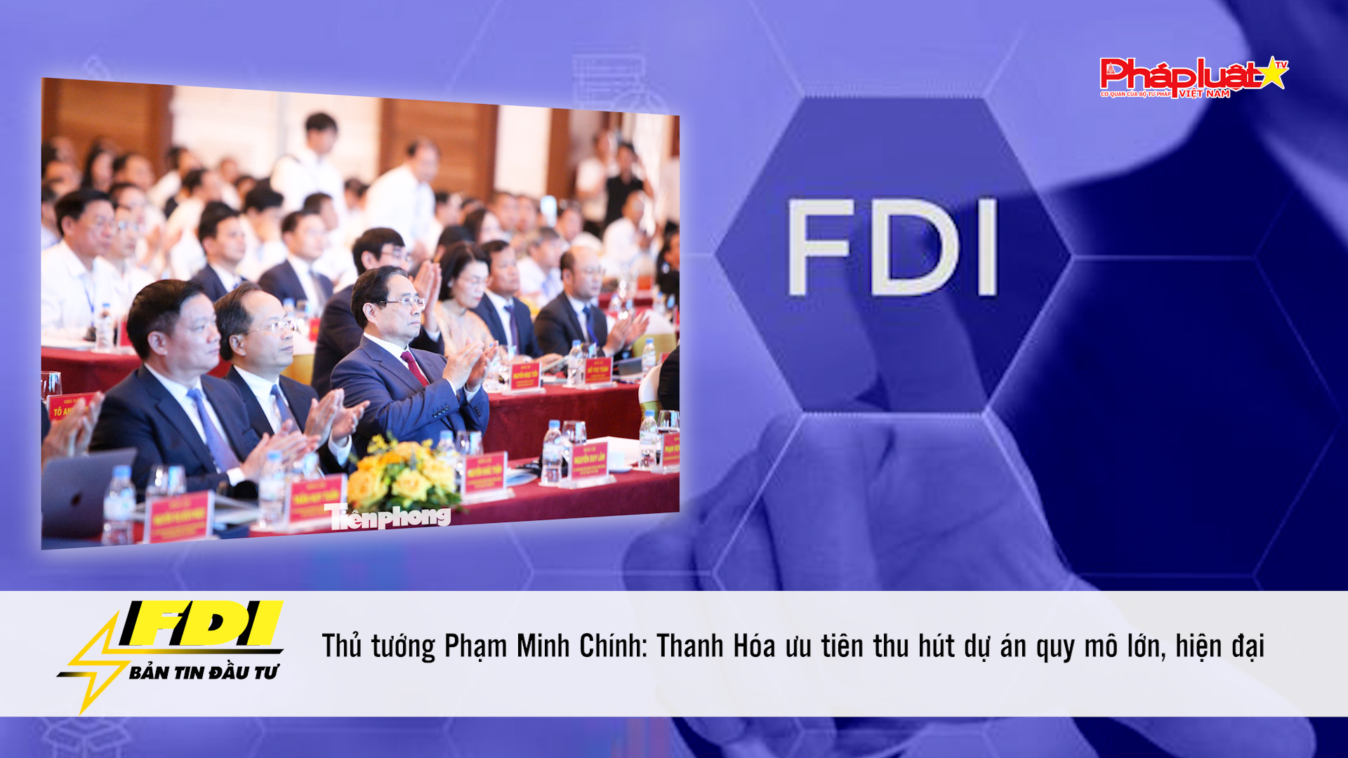 Bản tin FDI (4/4/2026):  Thủ tướng Phạm Minh Chính: Thanh Hóa ưu tiên thu hút dự án quy mô lớn, hiện đại