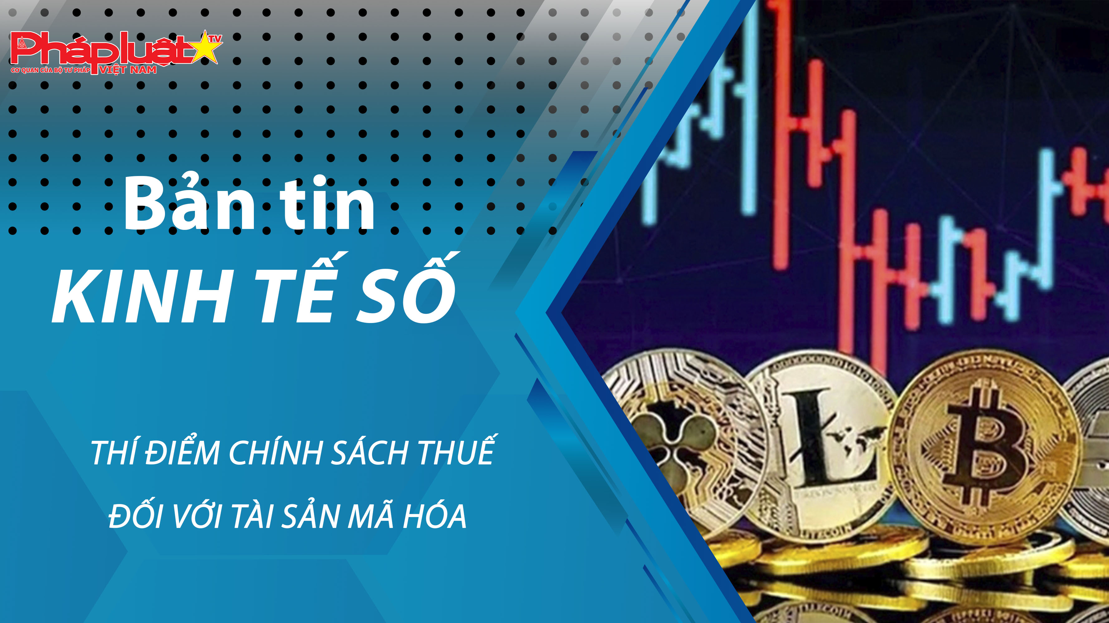 Chuyên đề Kinh tế số (ngày 31/03/2026) – Thí điểm chính sách thuế đối với tài sản mã hóa