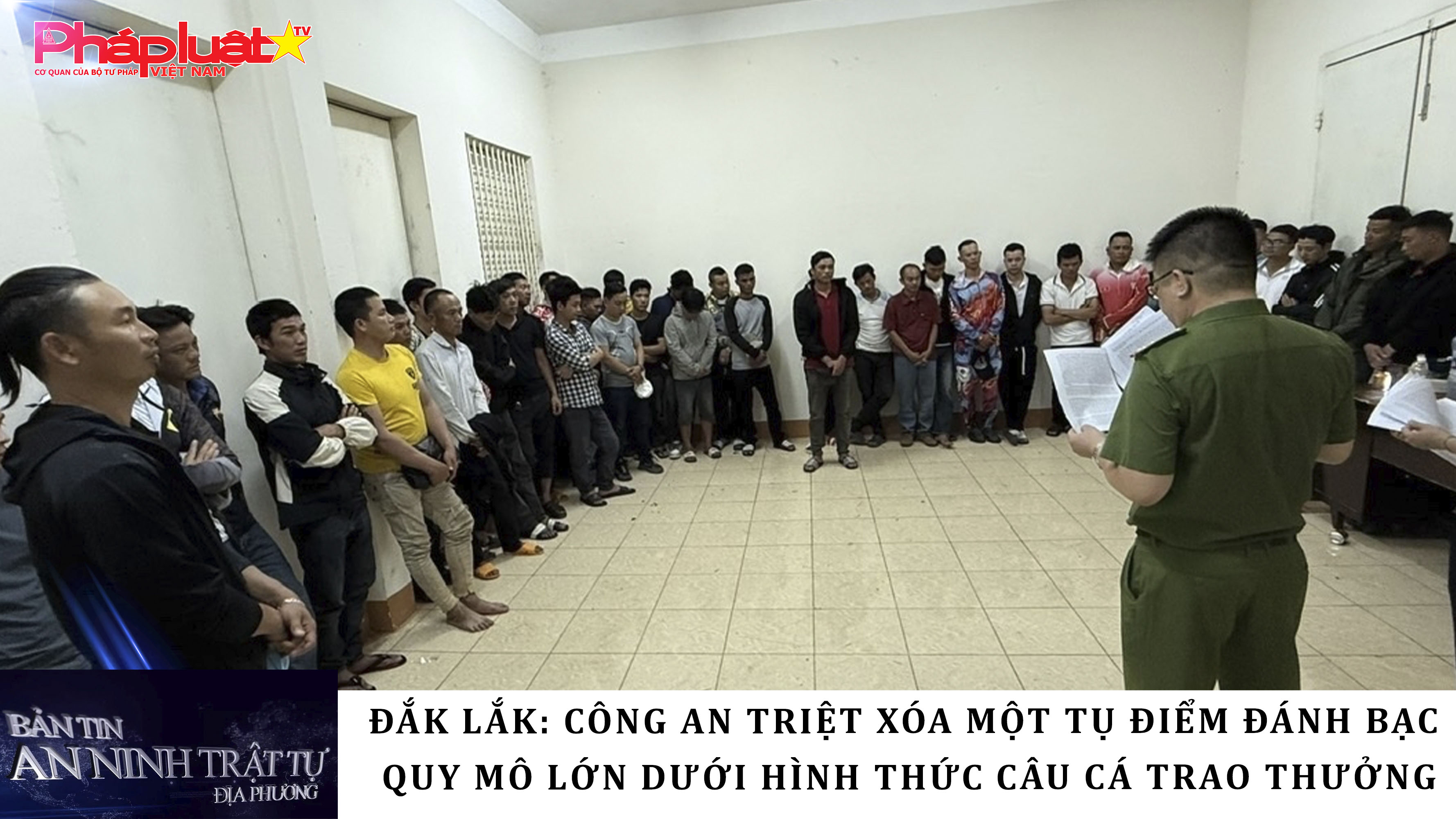 Bản tin An ninh trật tự địa phương (ngày 01/04/2026): Đắk Lắk: Công an triệt xóa một tụ điểm đánh bạc quy mô lớn dưới hình thức câu cá trao thưởng