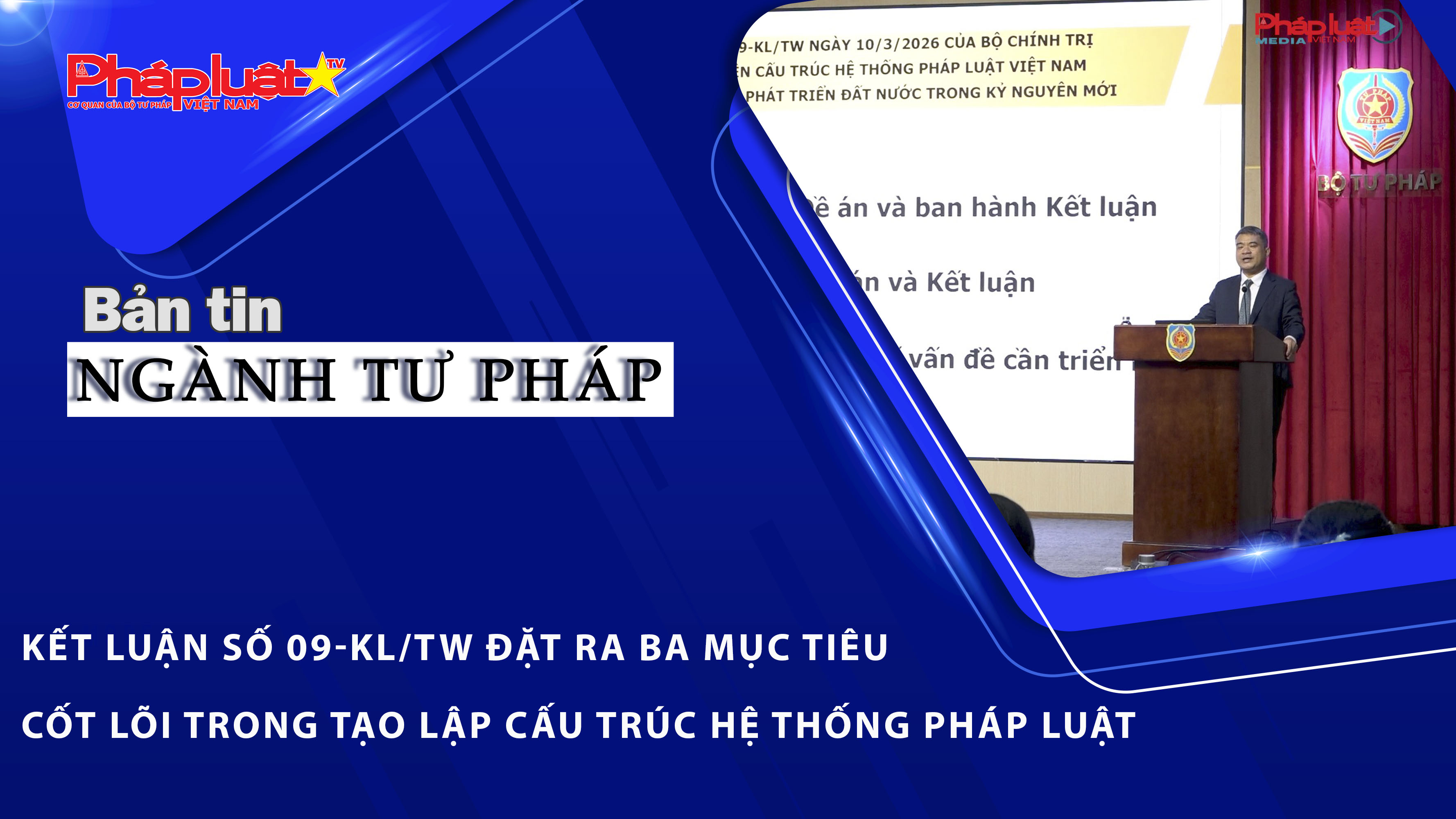 Bản tin Ngành Tư pháp (ngày 1/4/2026): Kết luận số 09-KL/TW đặt ra ba mục tiêu cốt lõi trong tạo lập cấu trúc hệ thống pháp luật