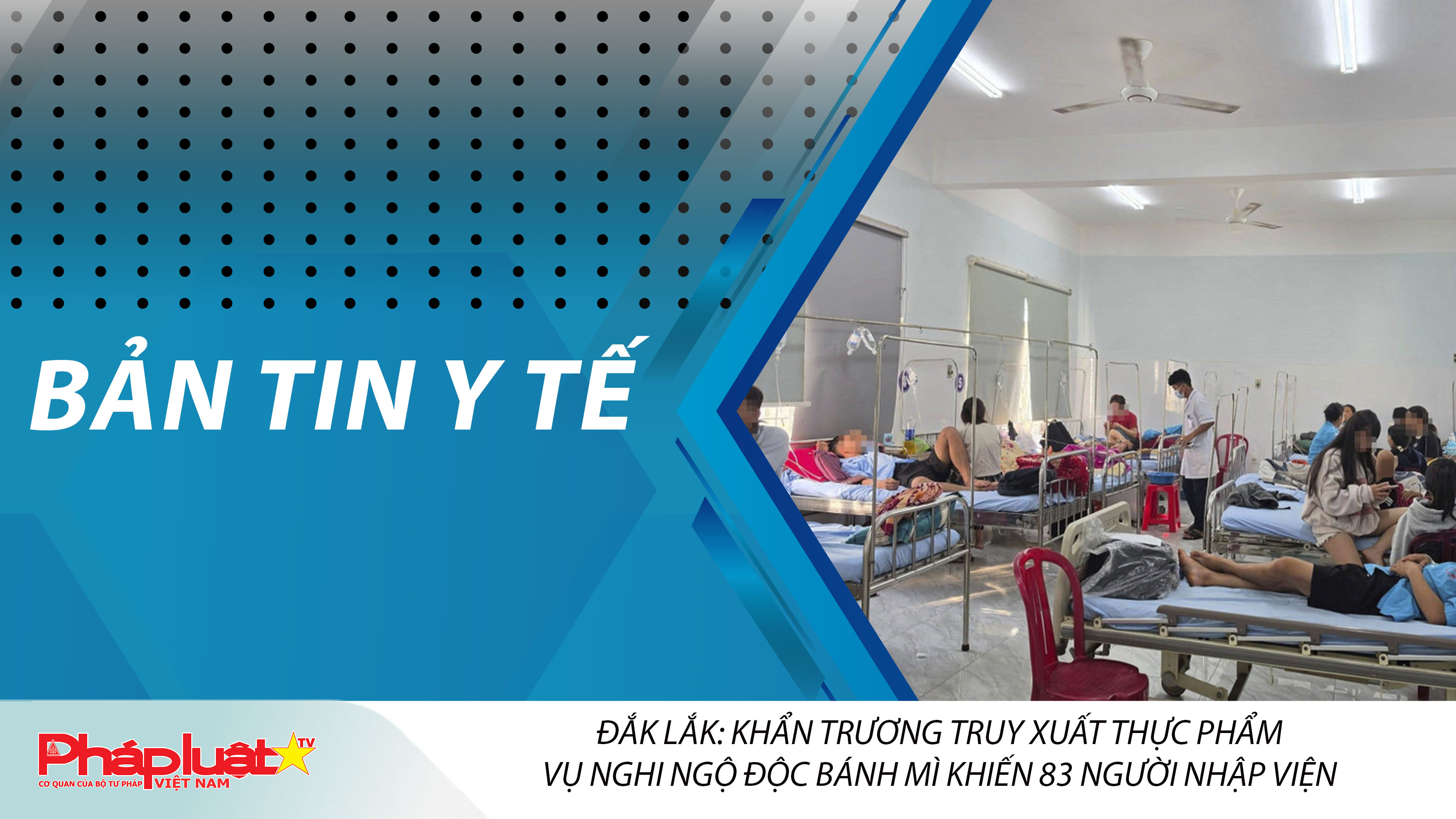 Bản tin Y tế (ngày 02/04/2026): Đắk Lắk: Khẩn trương truy xuất thực phẩm vụ nghi ngộ độc bánh mì khiến 83 người nhập viện
