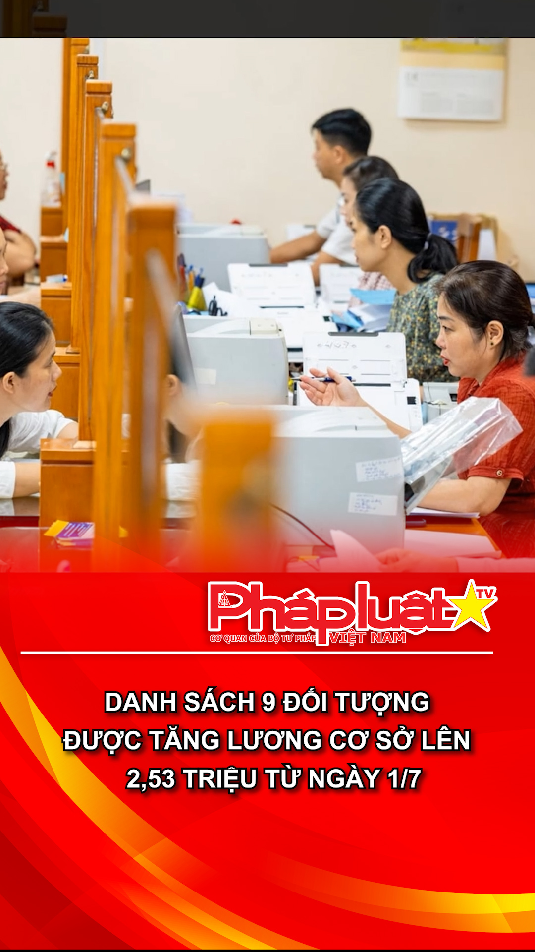  Danh sách 9 đối tượng được tăng lương cơ sở lên 2,53 triệu từ ngày 1/7.
