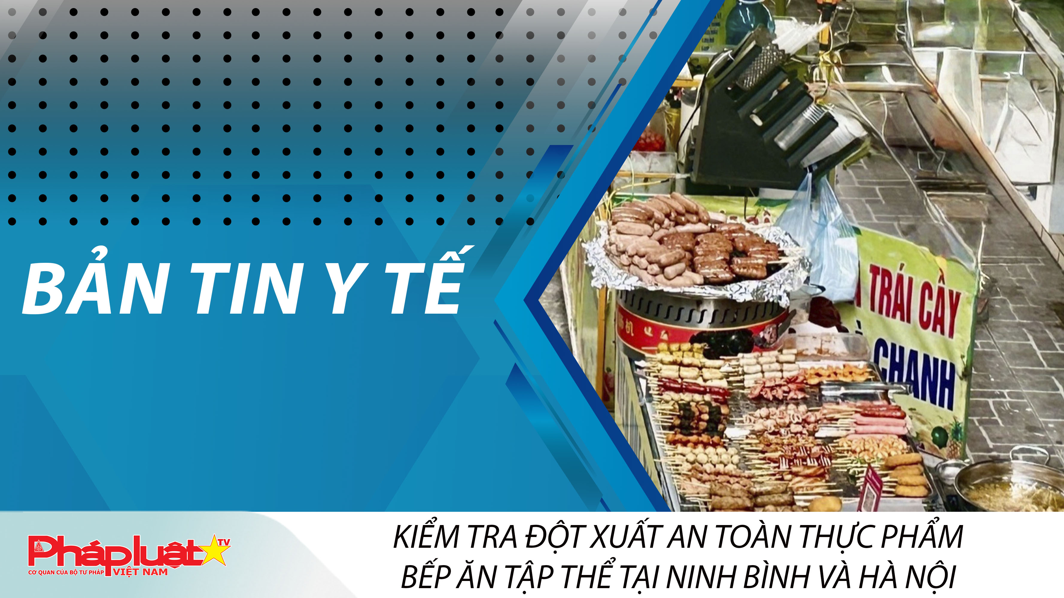 Bản tin Y tế (ngày 04/04/2026): Kiểm tra đột xuất an toàn thực phẩm bếp ăn tập thể tại Ninh Bình và Hà Nội