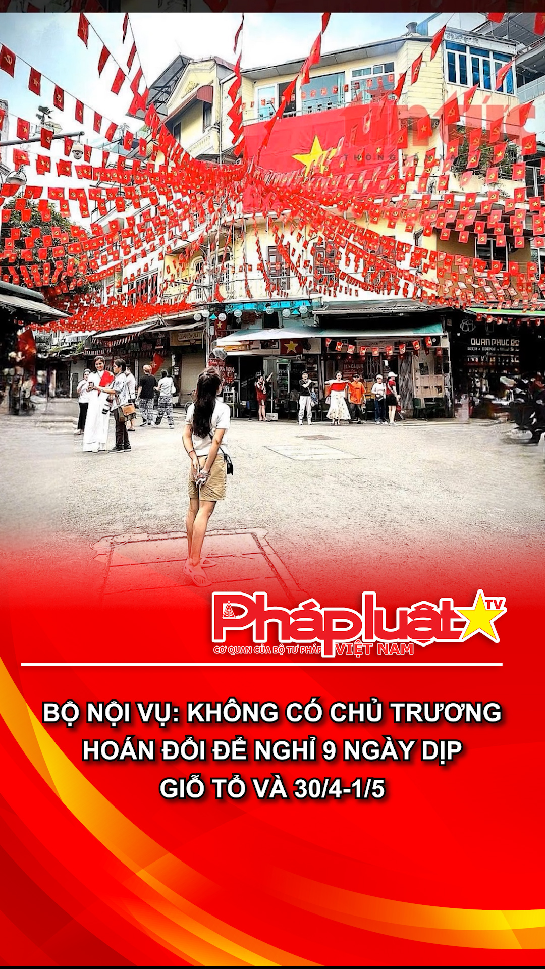 Bộ Nội vụ: Không có chủ trương hoán đổi để nghỉ 9 ngày dịp Giỗ Tổ và 30/4-1/5
