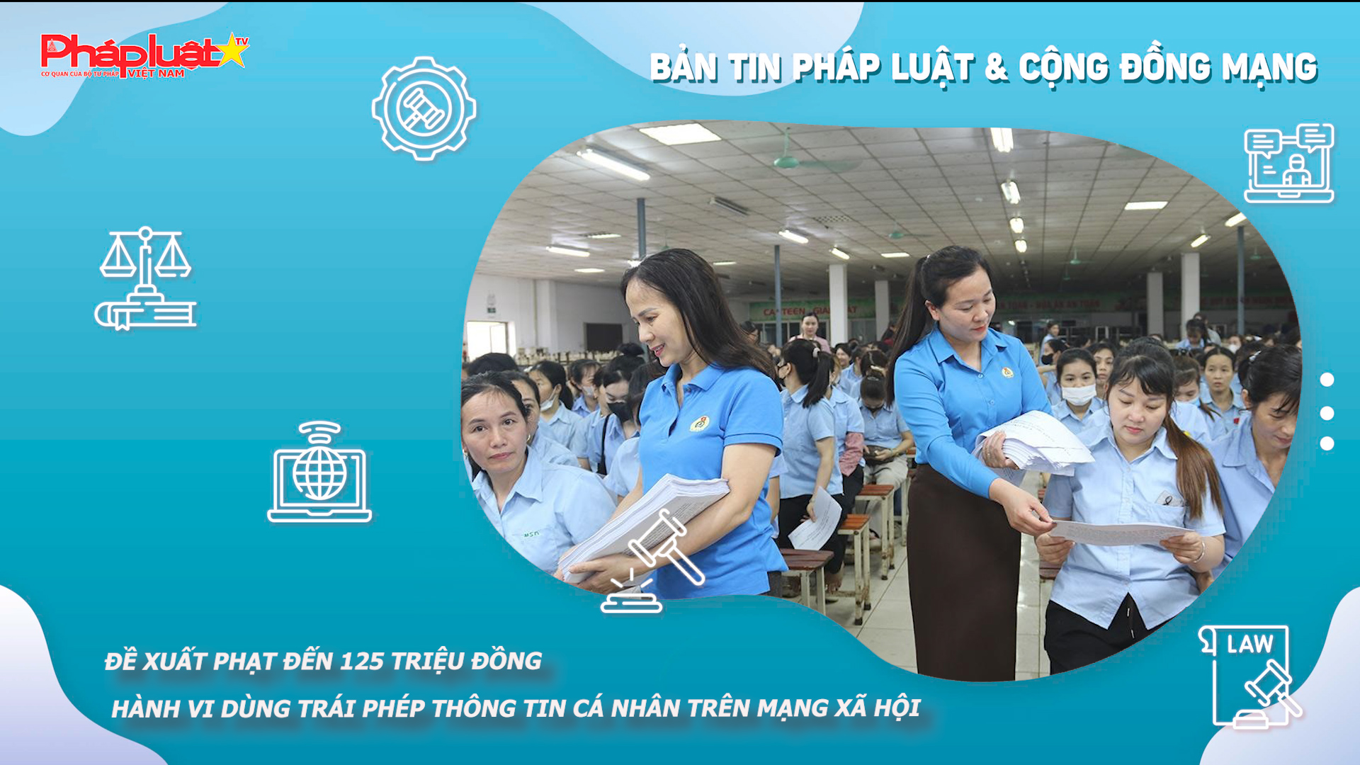 Bản tin Pháp luật & Cộng đồng mạng (ngày 7/04/2026): Đề xuất phạt đến 125 triệu đồng hành vi dùng trái phép thông tin cá nhân trên mạng xã hội