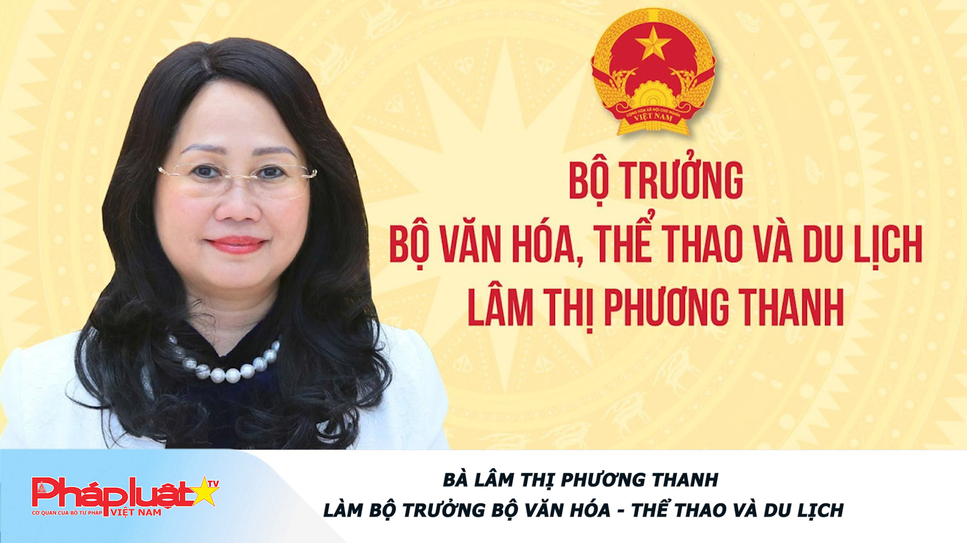 Bà Lâm Thị Phương Thanh làm Bộ trưởng Bộ Văn hóa - Thể thao và Du lịch