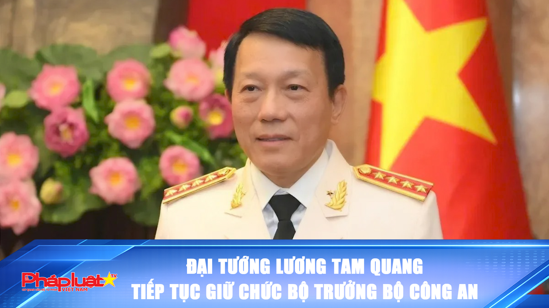 Đại tướng Lương Tam Quang tiếp tục giữ chức Bộ trưởng Bộ Công an