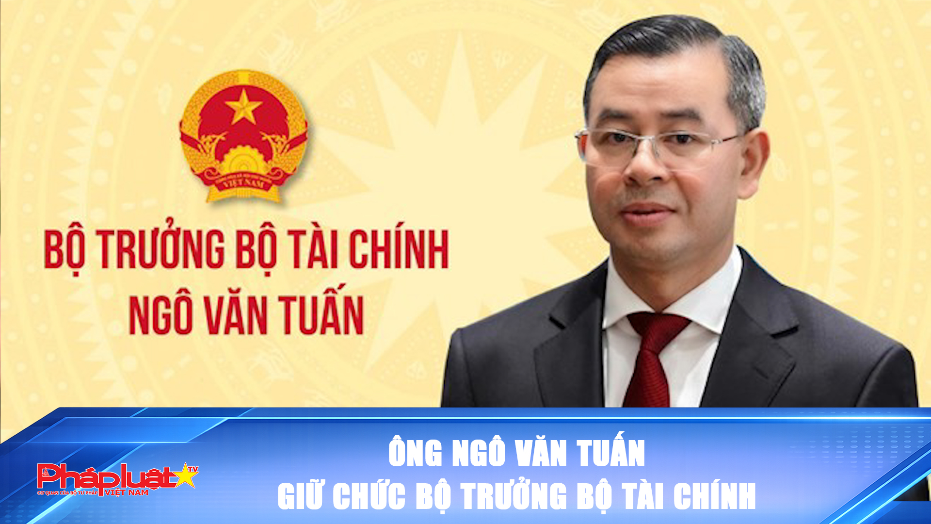 Ông Ngô Văn Tuấn giữ chức Bộ trưởng Bộ Tài chính