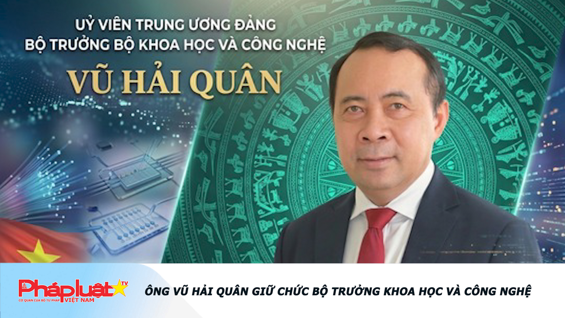 Ông Vũ Hải Quân giữ chức Bộ trưởng Khoa học và Công nghệ
