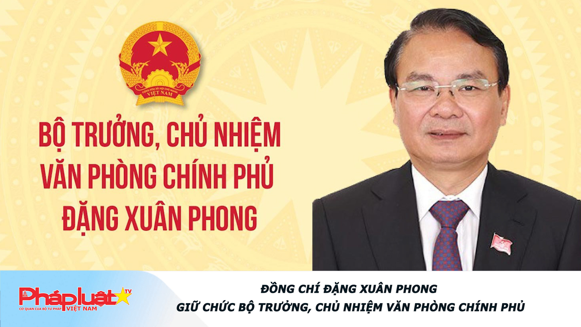 Đồng chí Đặng Xuân Phong giữ chức Bộ trưởng, Chủ nhiệm Văn phòng Chính phủ