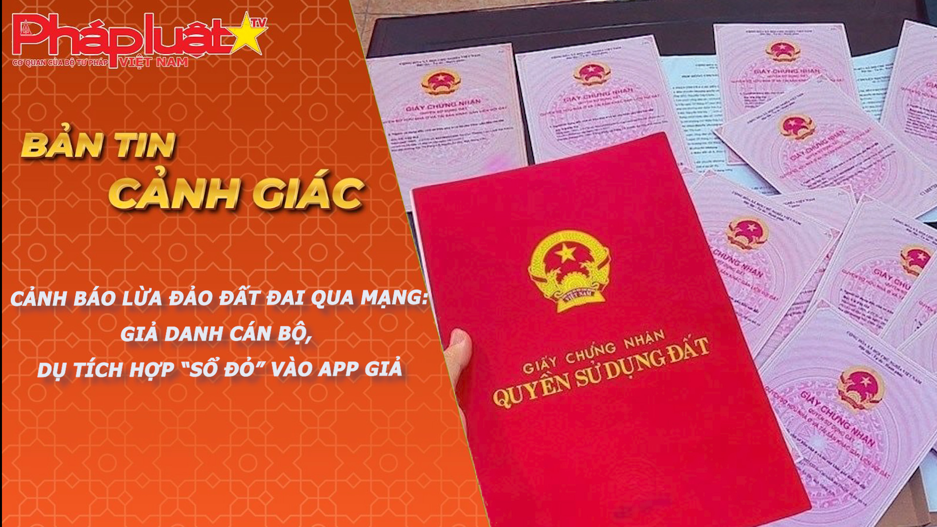 Bản tin Cảnh giác (ngày 11/4/2026): Cảnh báo lừa đảo đất đai qua mạng: Giả danh cán bộ, dụ tích hợp “sổ đỏ” vào app giả

