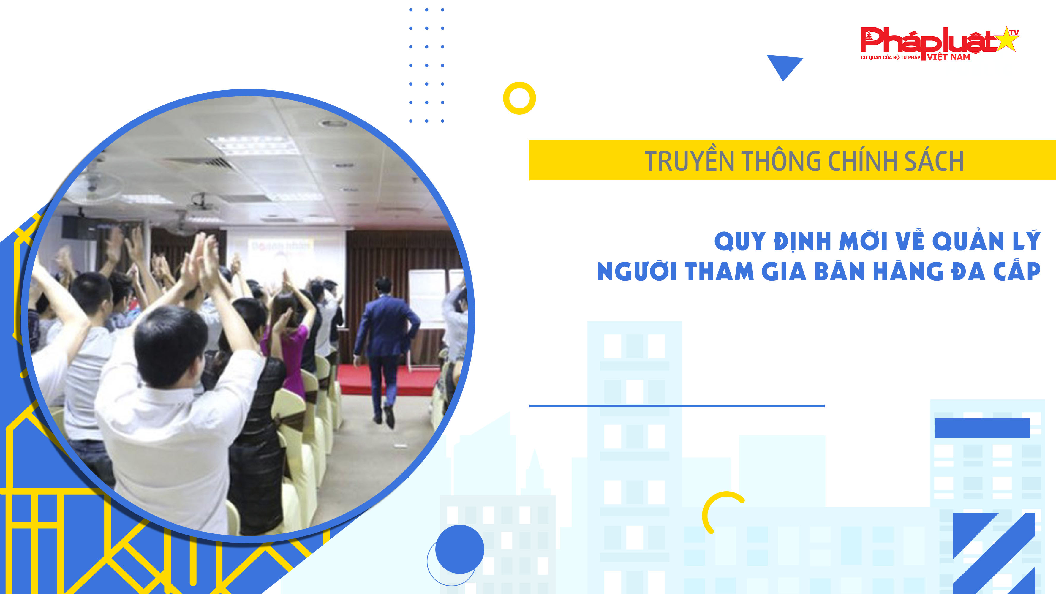 Bản tin Truyền thông chính sách (ngày 12/4/2026): Quy định mới về quản lý người tham gia bán hàng đa cấp