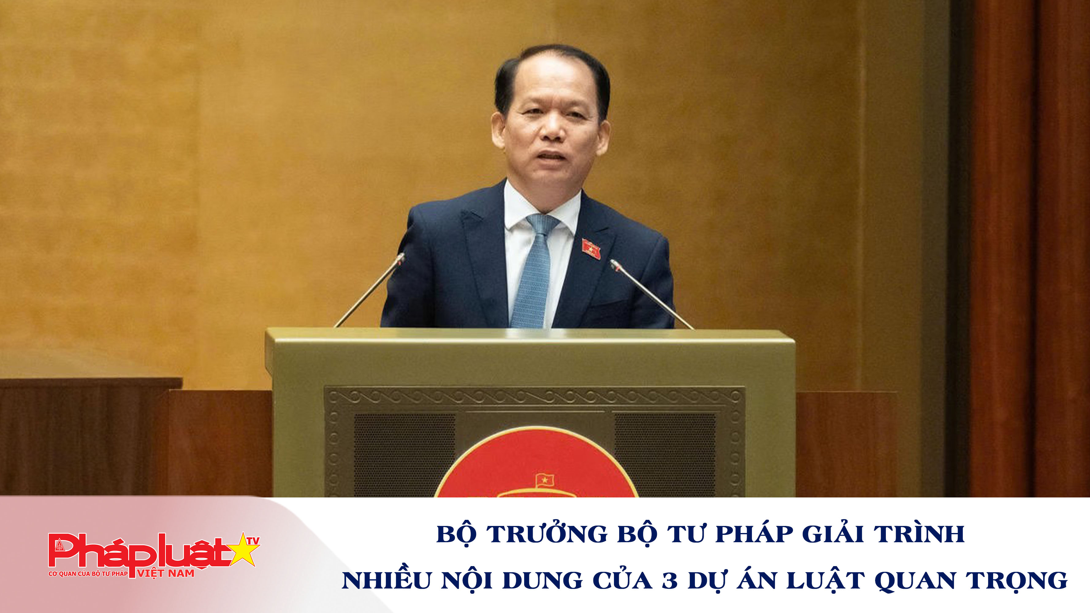 Bộ trưởng Bộ Tư pháp giải trình nhiều nội dung của 3 dự án luật quan trọng