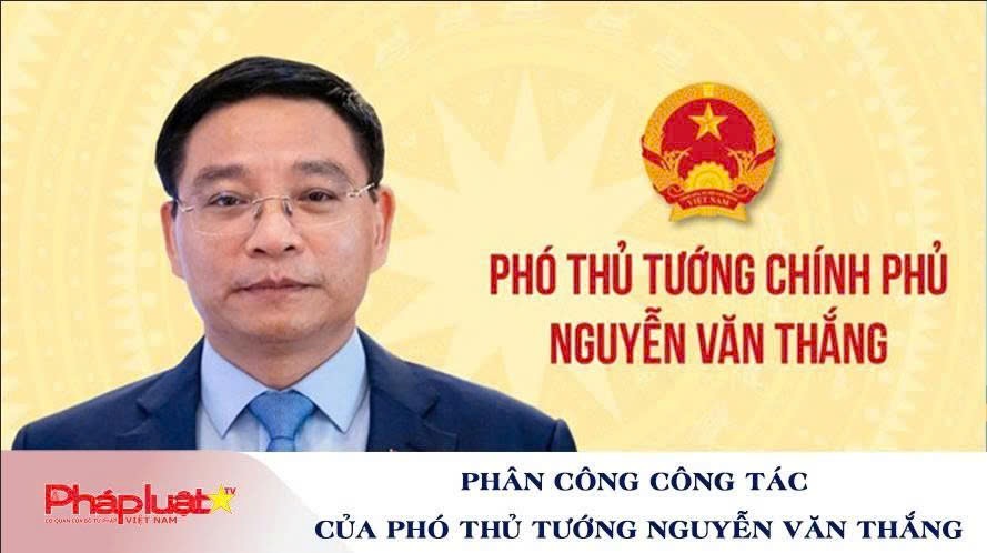 Phân công công tác của Phó Thủ tướng Chính phủ Nguyễn Văn Thắng 