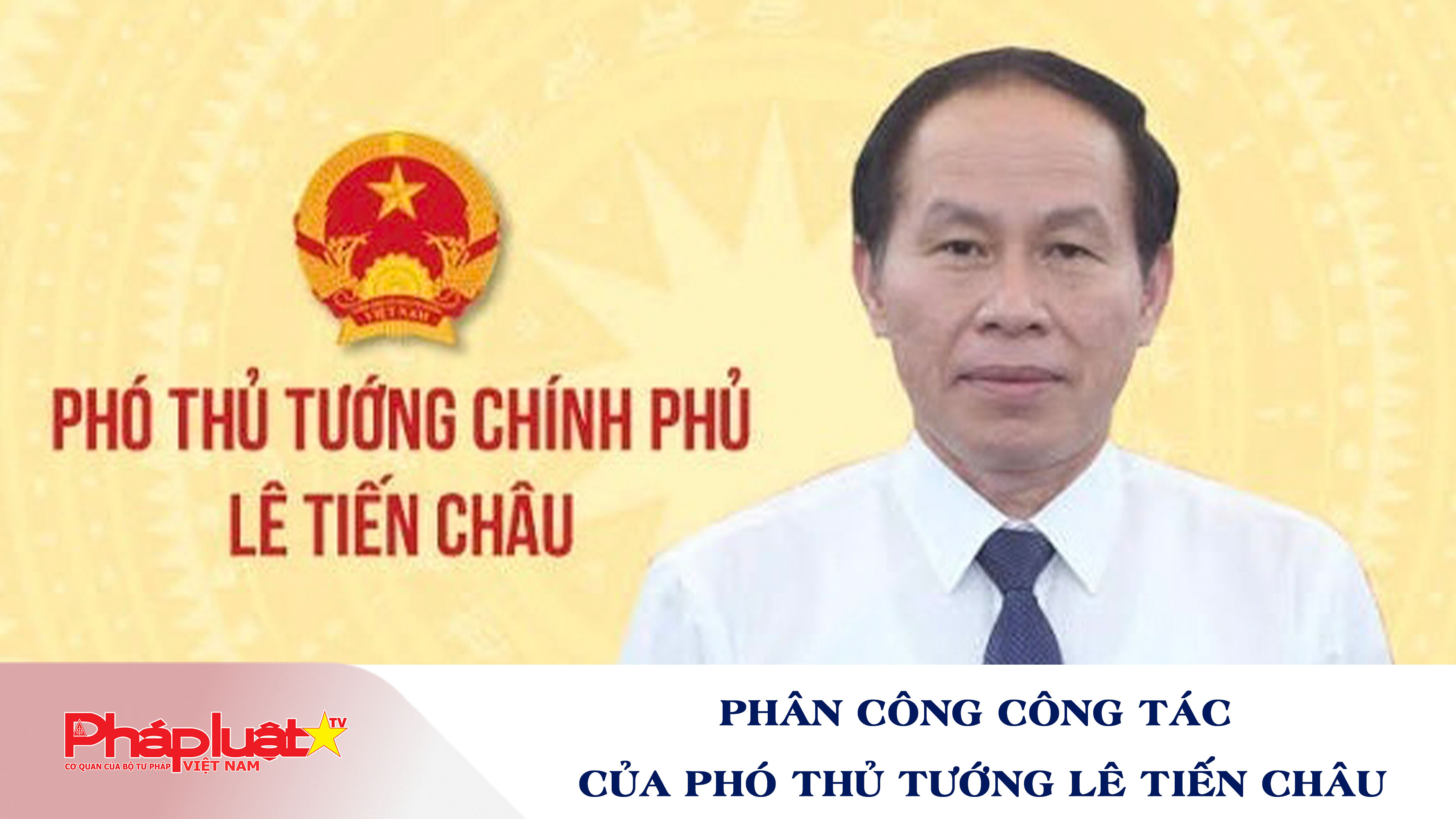 Phân công nhiệm vụ Phó Thủ tướng Chính phủ Lê Tiến Châu 
