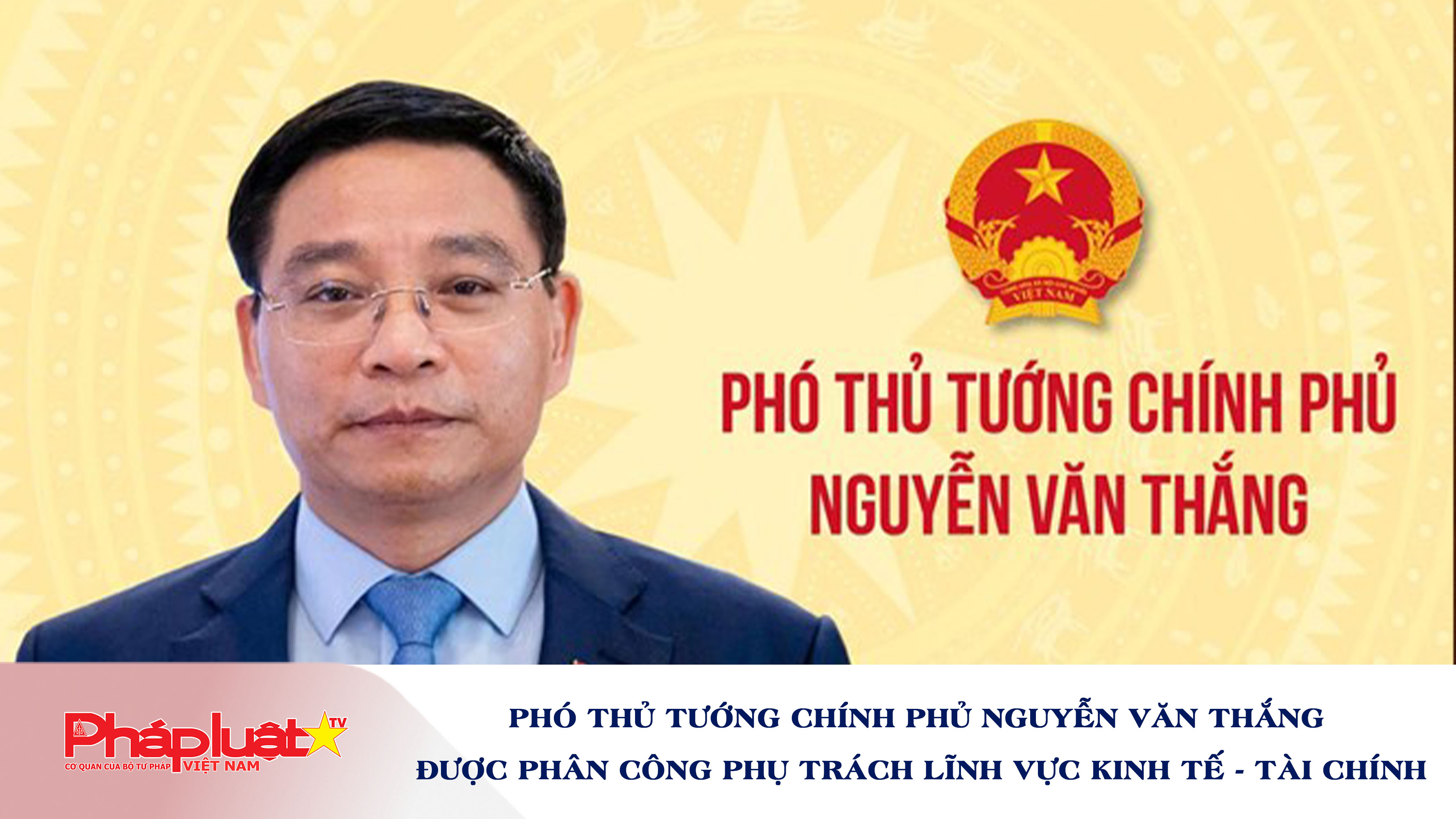 Phó Thủ tướng Chính phủ Nguyễn Văn Thắng được phân công phụ trách lĩnh vực kinh tế - tài chính
