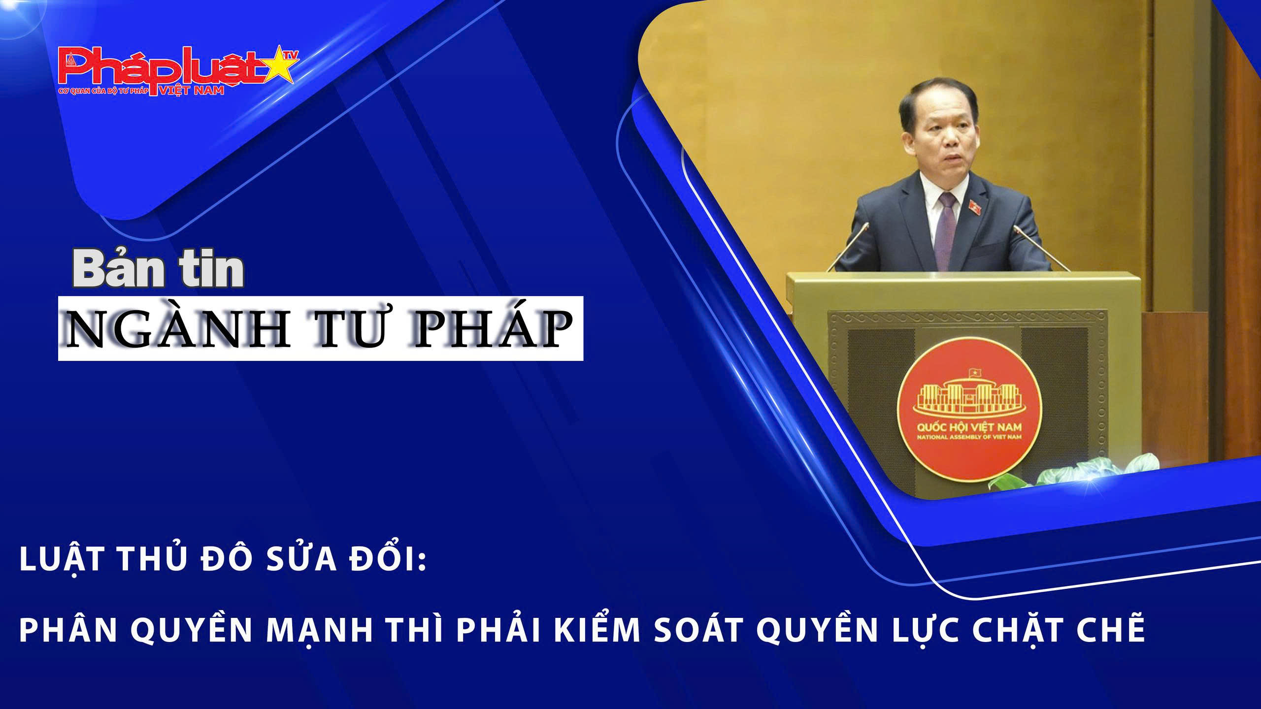 Bản tin Ngành Tư pháp (ngày 13/4/2026): Luật Thủ đô sửa đổi: Phân quyền mạnh thì phải kiểm soát quyền lực chặt chẽ

