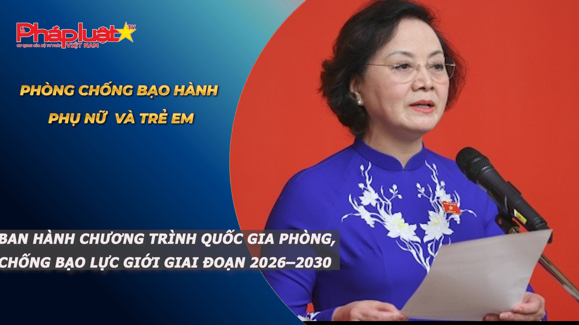 Bản tin Phòng chống Bạo hành Phụ nữ và Trẻ em (ngày 14/4/2026): Ban hành Chương trình quốc gia phòng, chống bạo lực giới giai đoạn 2026–2030

