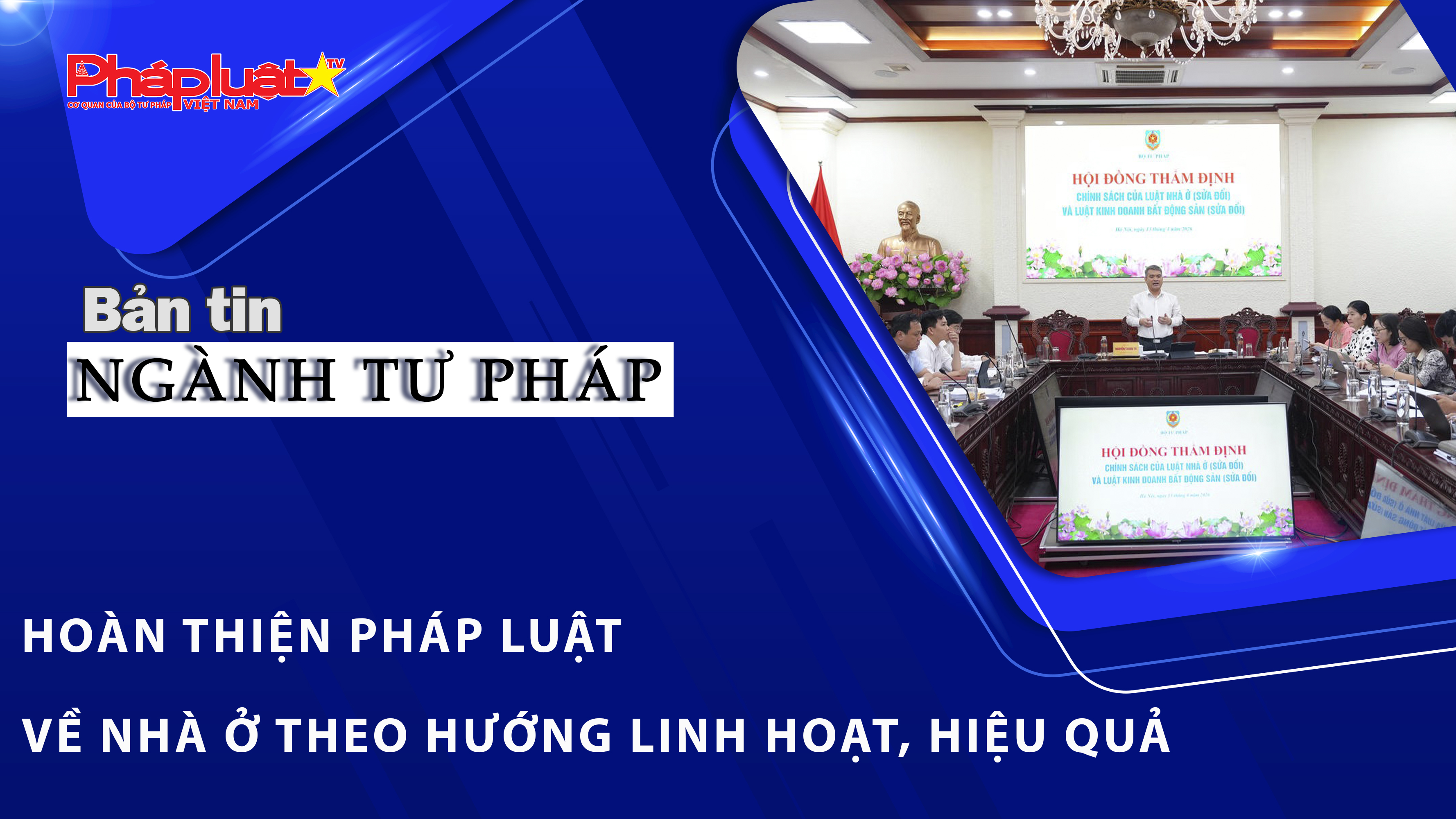Bản tin Ngành Tư pháp (ngày 14/4/2026): Hoàn thiện pháp luật về nhà ở theo hướng linh hoạt, hiệu quả