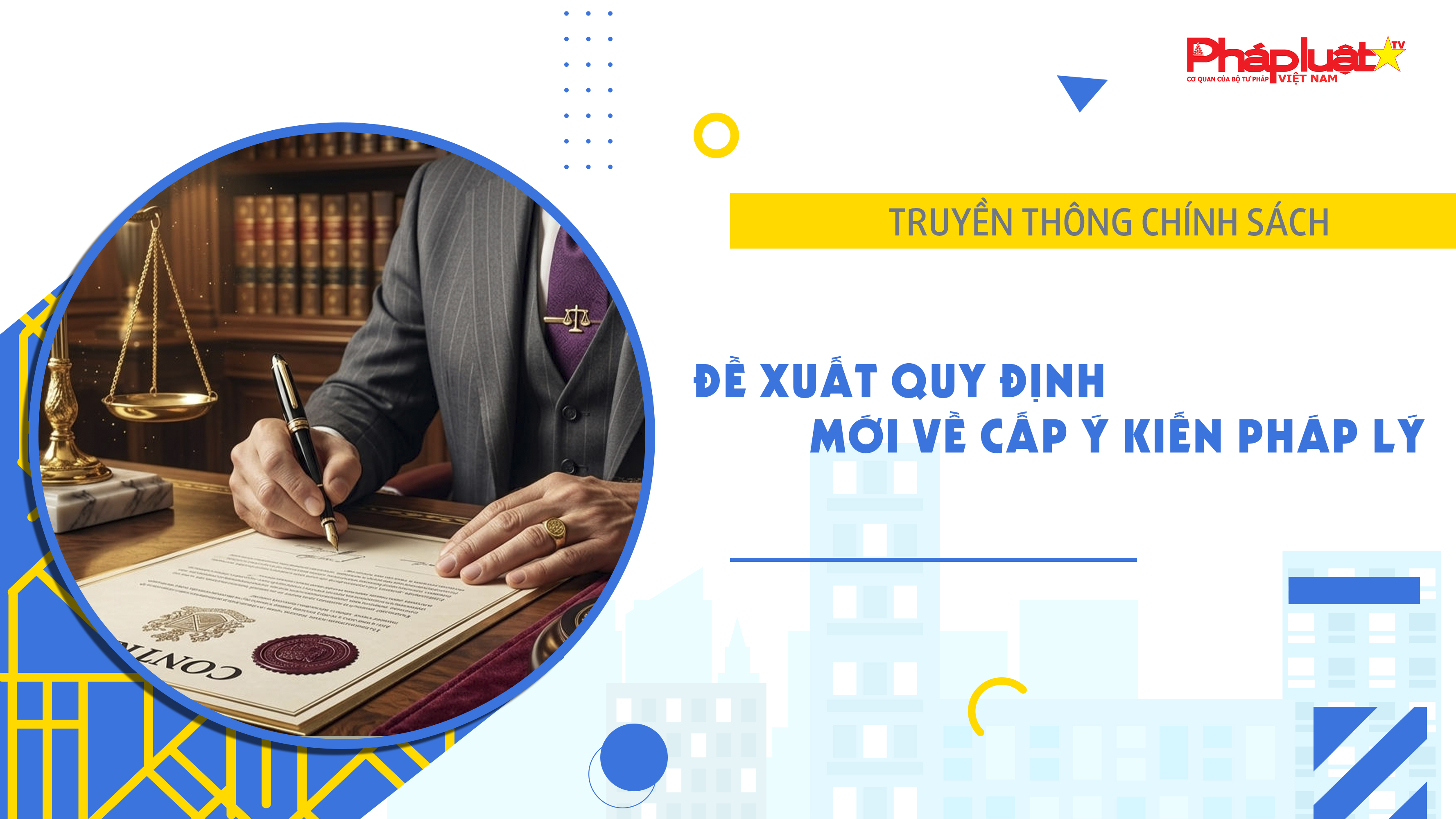 Bản tin Truyền thông chính sách (ngày 15/4/2026): Đề xuất quy định mới về cấp ý kiến pháp lý