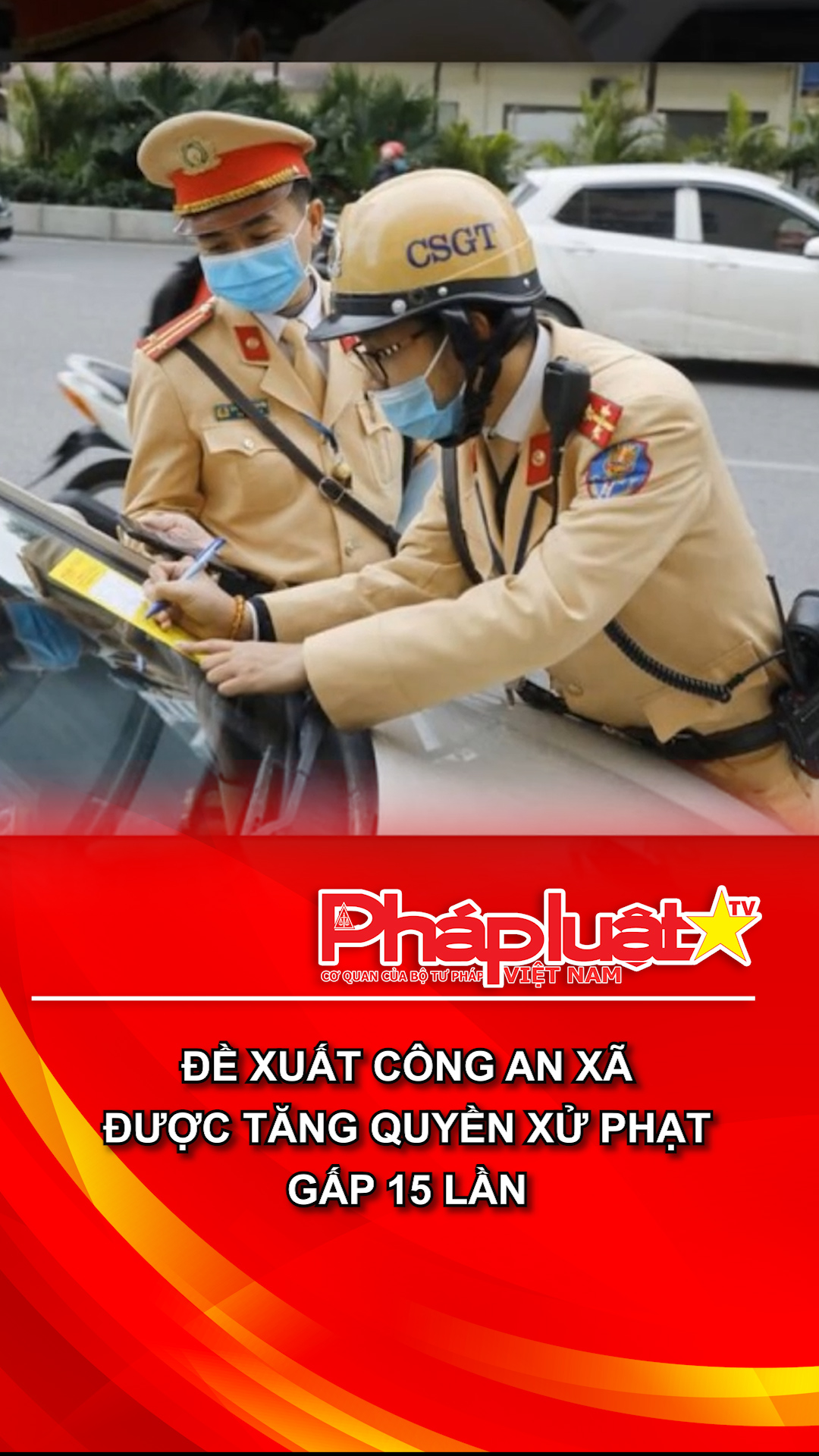  Đề xuất công an xã được tăng quyền xử phạt gấp 15 lần
