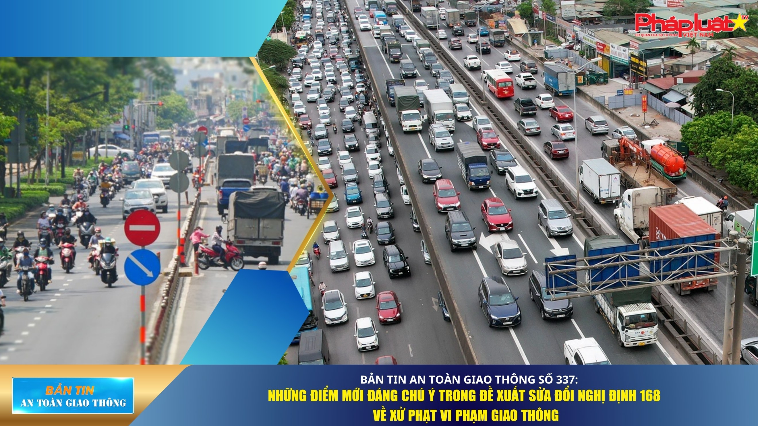 Bản tin An toàn Giao thông số 337: Những điểm mới đáng chú ý trong đề xuất sửa đổi Nghị định 168 về xử phạt vi phạm giao thông