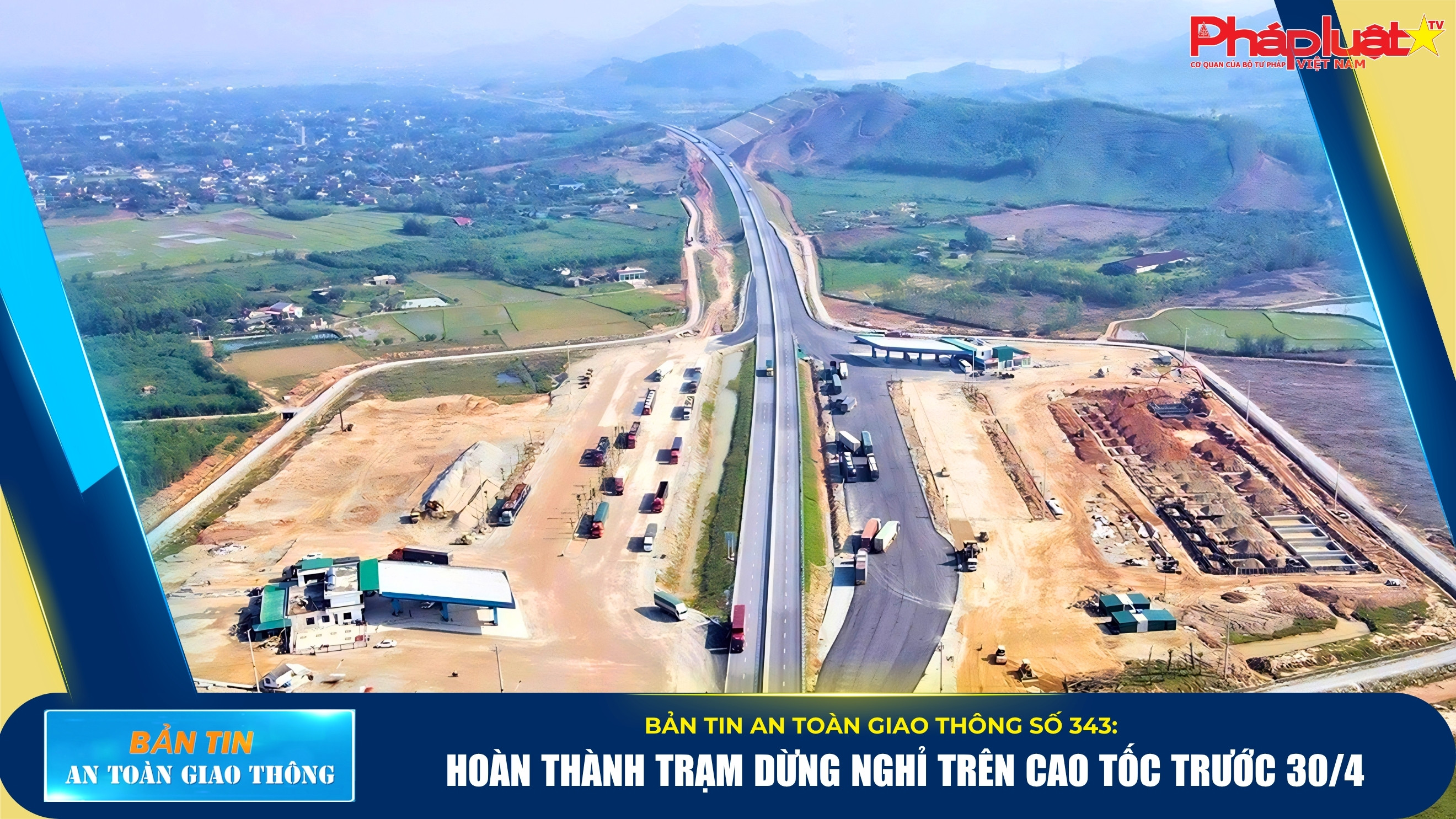 Bản tin An toàn Giao thông số 343: Hoàn thành trạm dừng nghỉ trên cao tốc trước 30/4