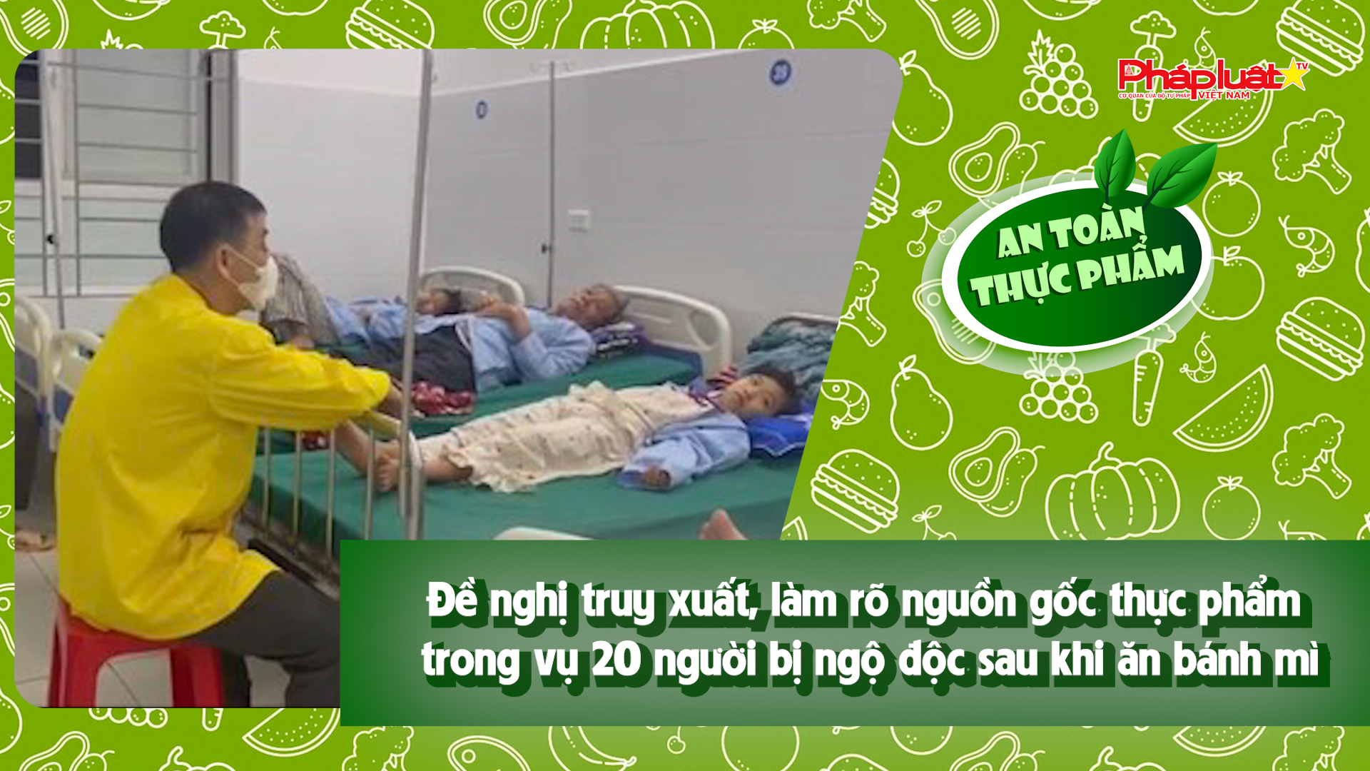 Bản tin An toàn Thực phẩm (ngày 24/4/2026): Đề nghị truy xuất, làm rõ nguồn gốc thực phẩm trong vụ 20 người bị ngộ độc sau khi ăn bánh mì