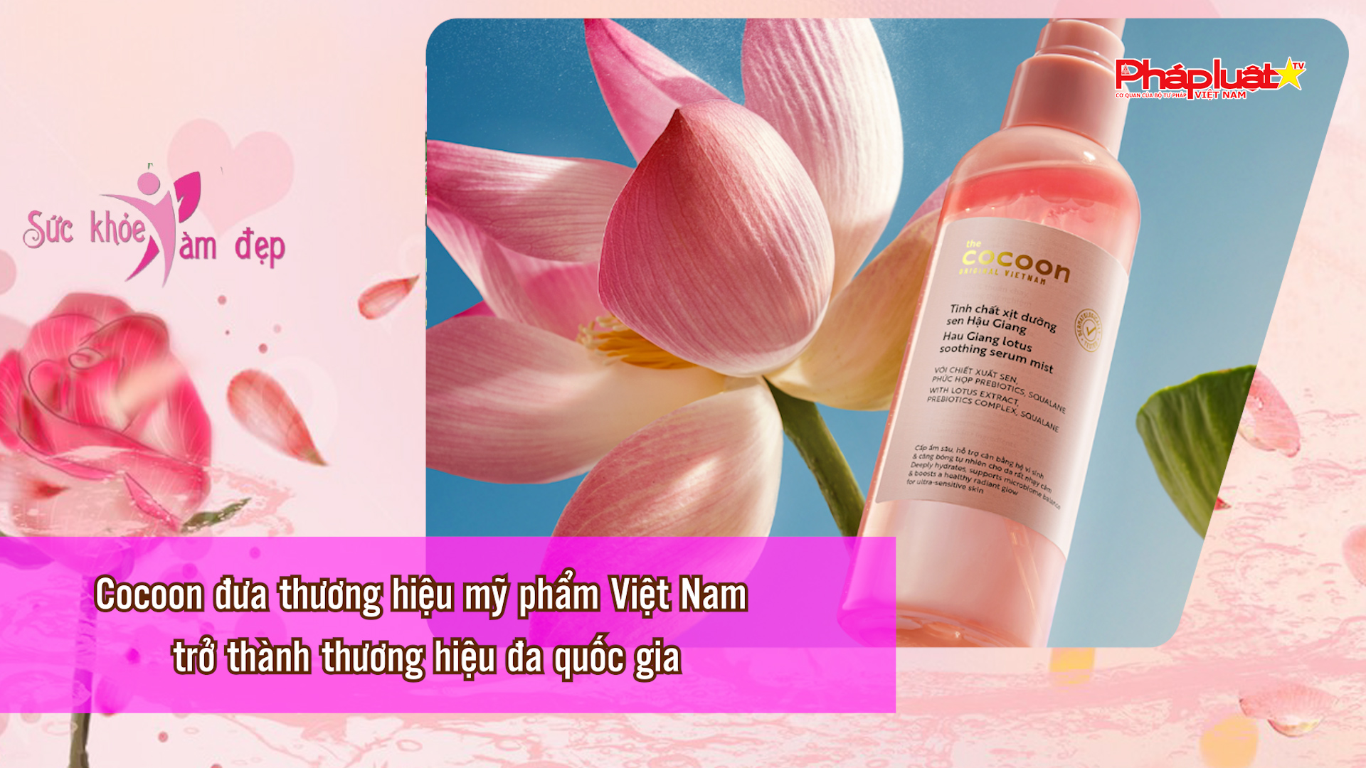 Bản tin Sức khỏe và Làm đẹp (ngày 26/4/2026): Cocoon đưa thương hiệu mỹ phẩm Việt Nam trở thành thương hiệu đa quốc gia