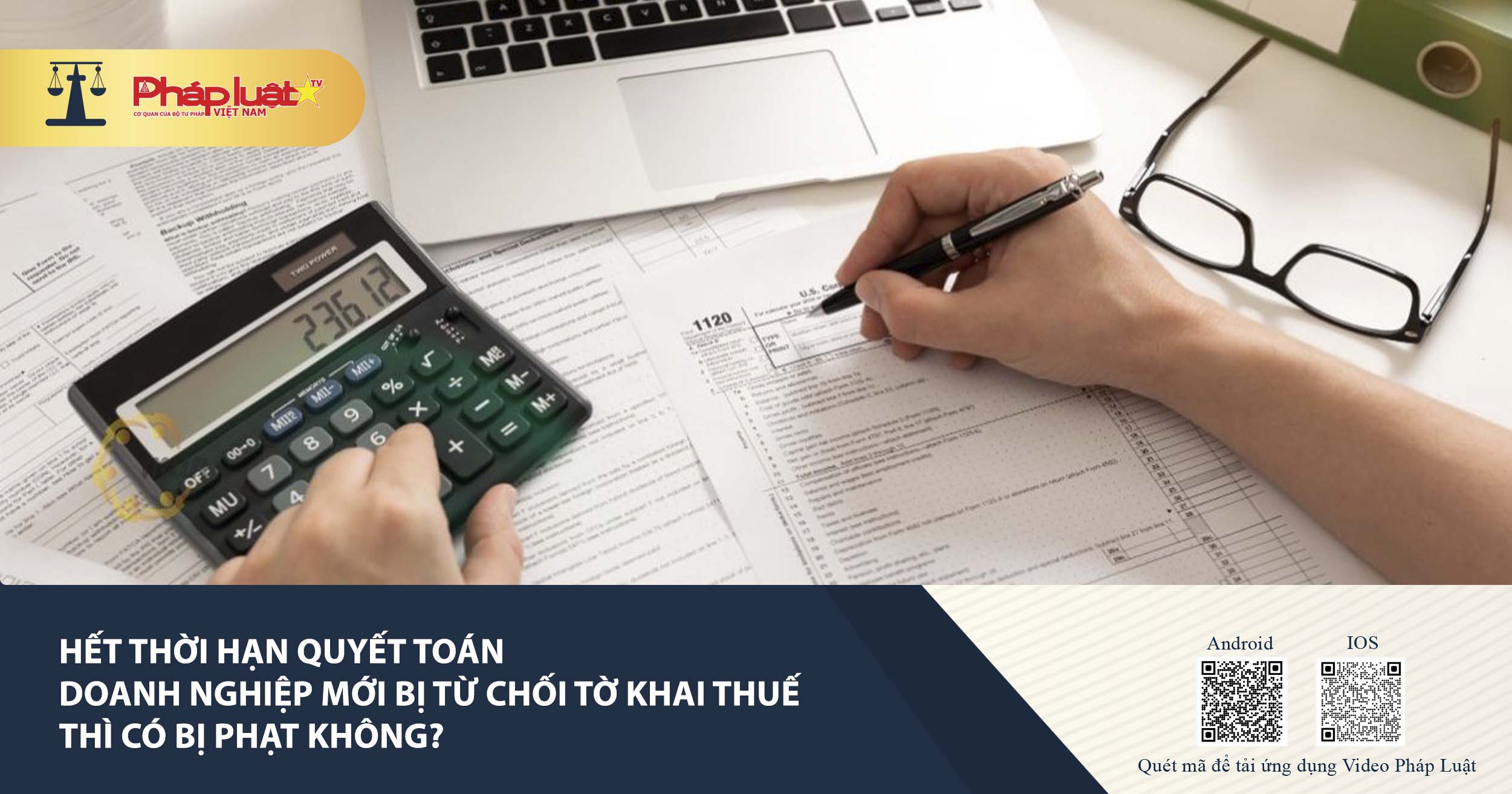 Hết thời hạn quyết toán doanh nghiệp mới bị từ chối tờ khai thuế thì có bị phạt không?