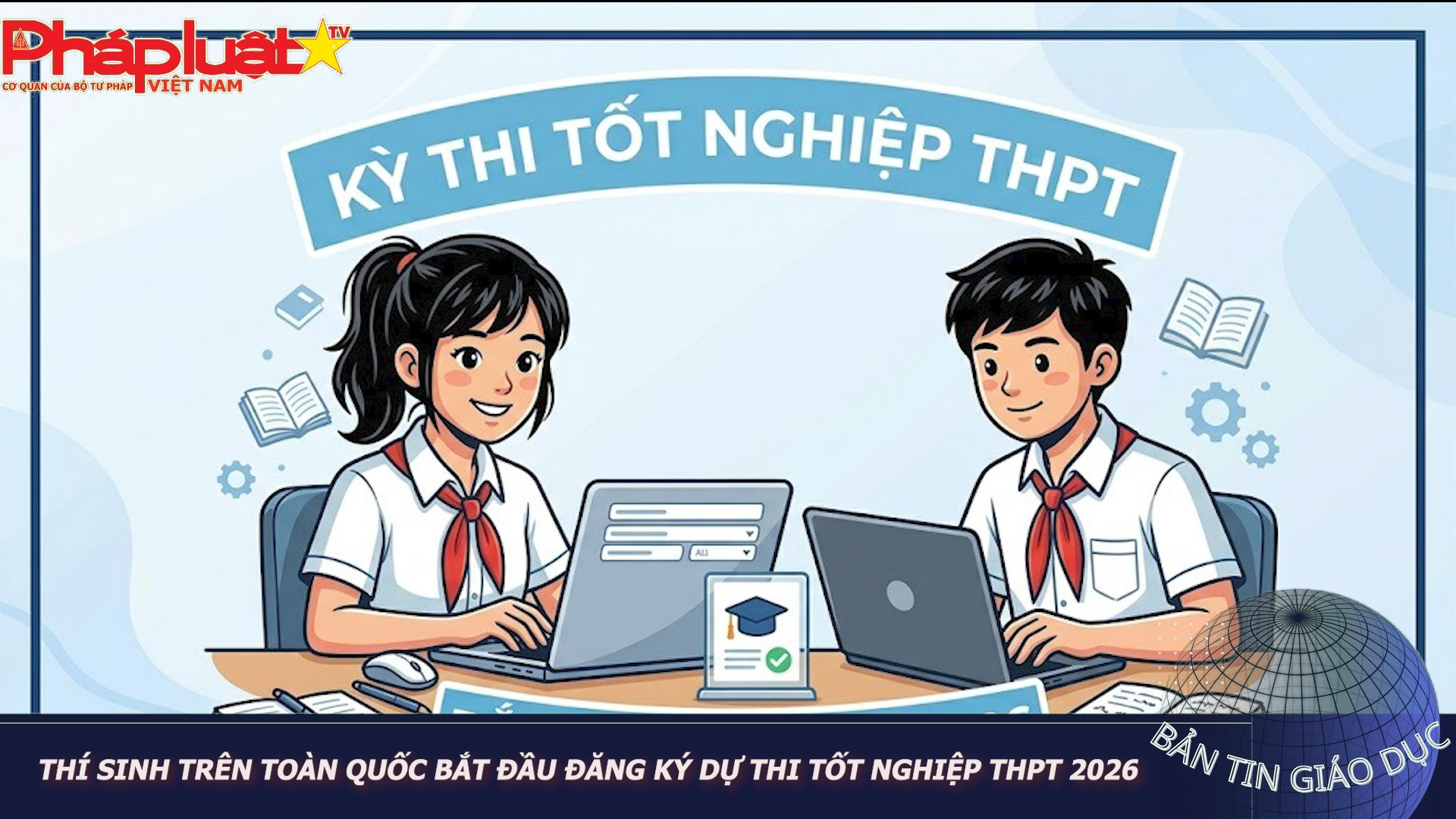 Bản tin Giáo dục (26/04/2026):  Thí sinh trên toàn quốc bắt đầu đăng ký dự thi tốt nghiệp THPT 2026


