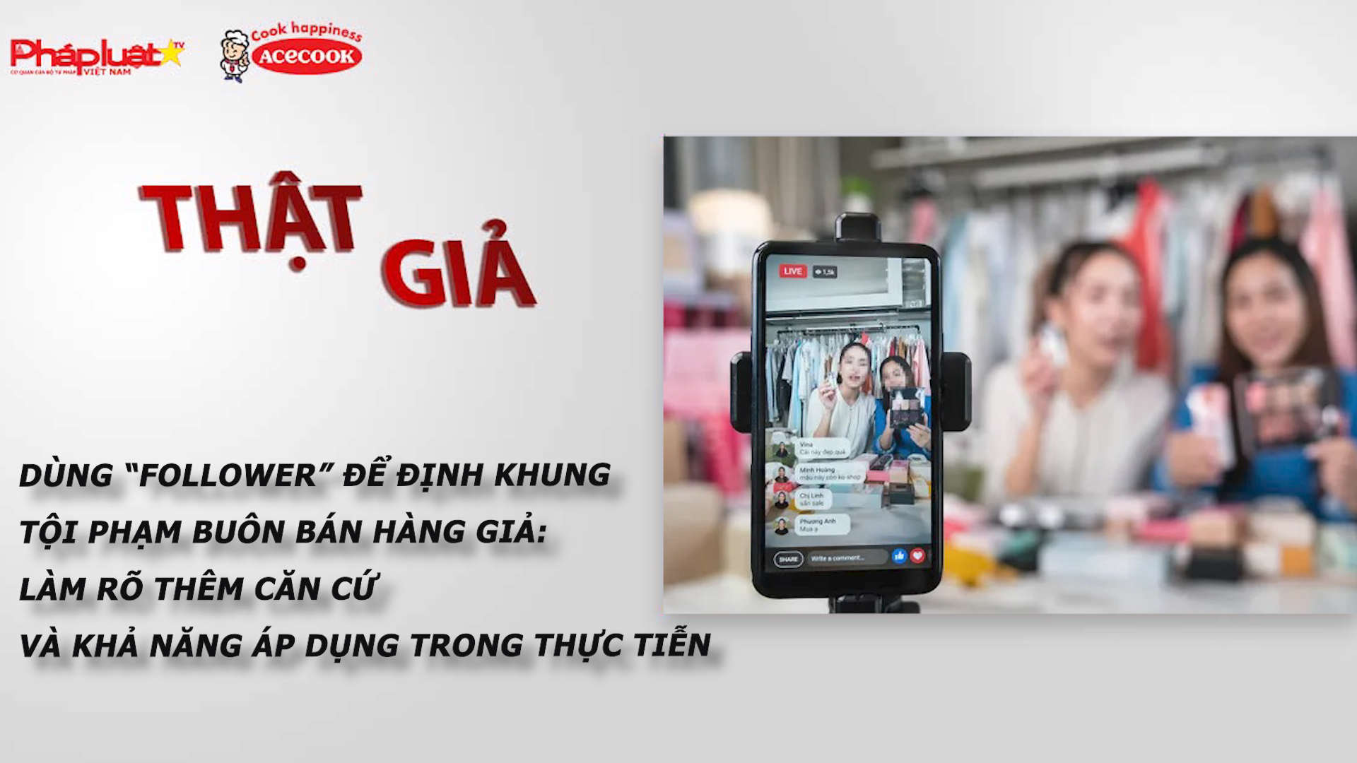 Chuyên mục chung tay cùng doanh nghiệp phòng chống Hàng gian- Hàng giả- Hàng nhái (ngày 26/4/2026): Dùng “follower” để định khung tội phạm buôn bán hàng giả: Làm rõ thêm căn cứ và khả năng áp dụng trong thực tiễn

