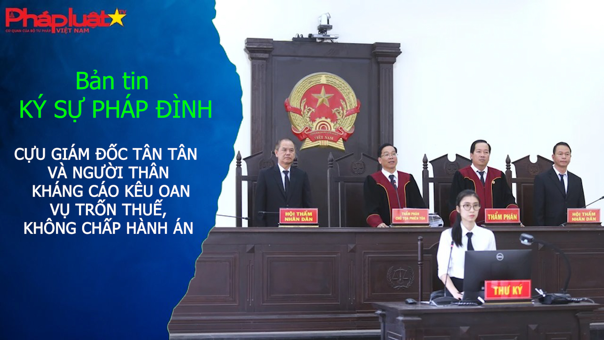 Bản tin Ký sự Pháp đình (ngày 29/4/2026): Cựu Giám đốc Tân Tân và người thân kháng cáo kêu oan vụ trốn thuế, không chấp hành án
