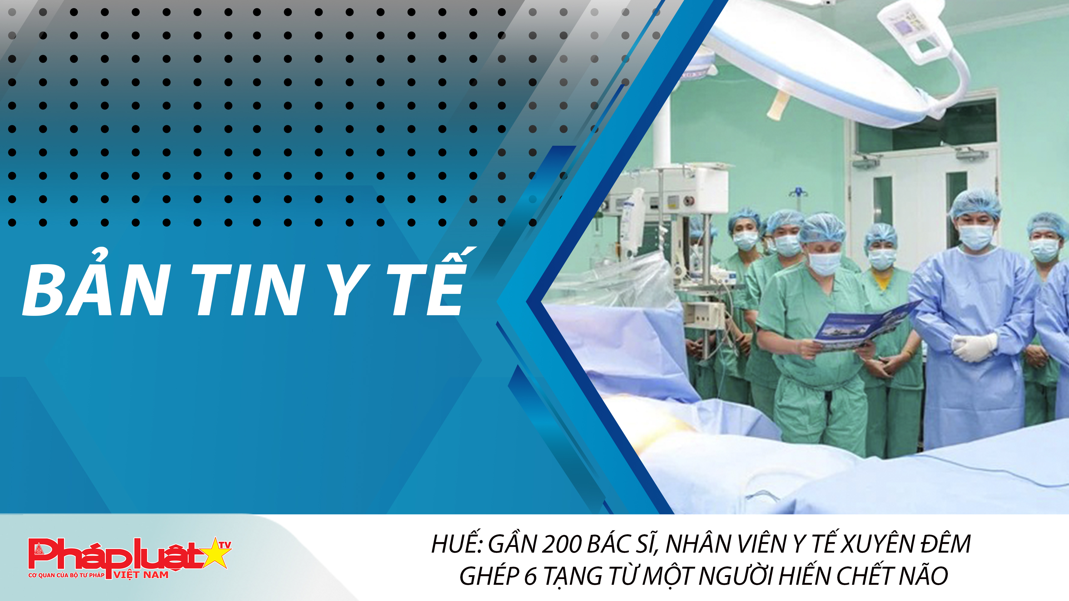 Bản tin Y tế (ngày 02/05/2026): Gần 200 bác sĩ, nhân viên y tế xuyên đêm ghép 6 tạng từ một người hiến chết não