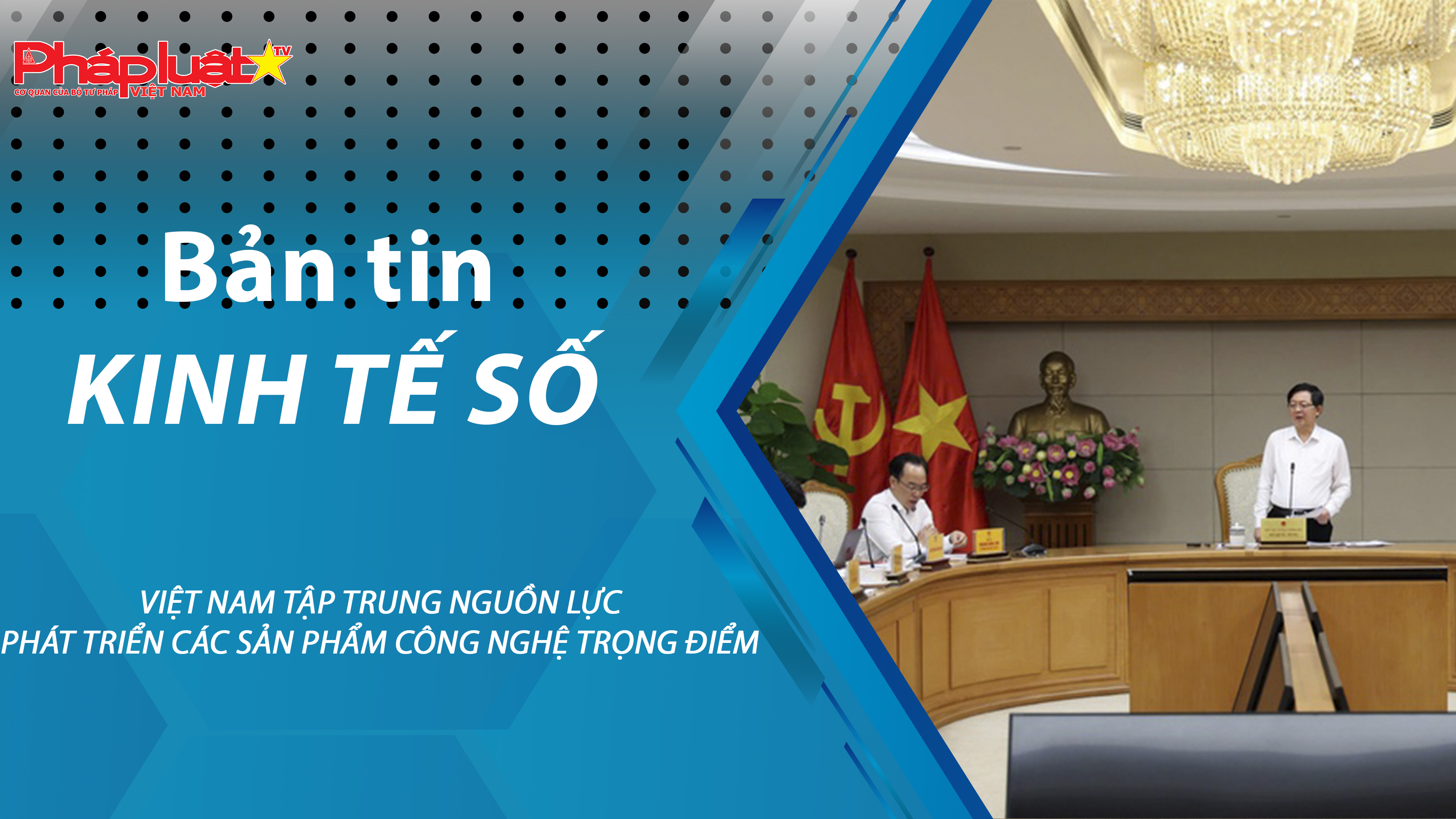 Chuyên đề Kinh tế số (ngày 01/05/2026) – Việt Nam tập trung nguồn lực phát triển các sản phẩm công nghệ trọng điểm