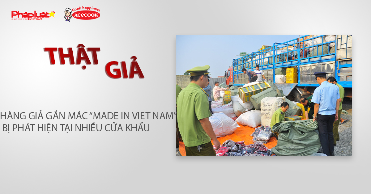 Chuyên mục chung tay cùng doanh nghiệp phòng chống Hàng gian- Hàng giả- Hàng nhái (ngày 29/4/2026): Hàng giả gắn mác “Made in Viet Nam” bị phát hiện tại nhiều cửa khẩu