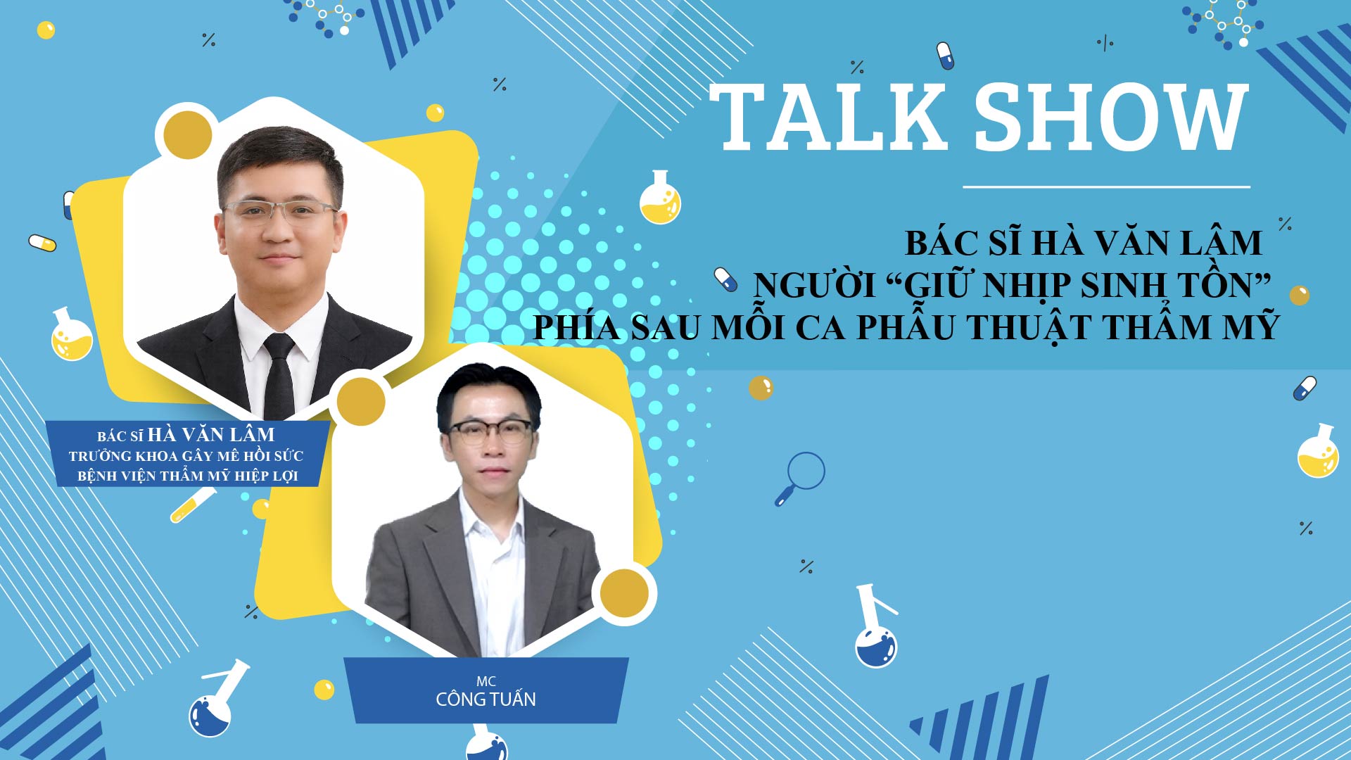 TALKSHOW:  Bác sĩ Hà Văn Lâm – Người “giữ nhịp sinh tồn” phía sau mỗi ca phẫu thuật thẩm mỹ