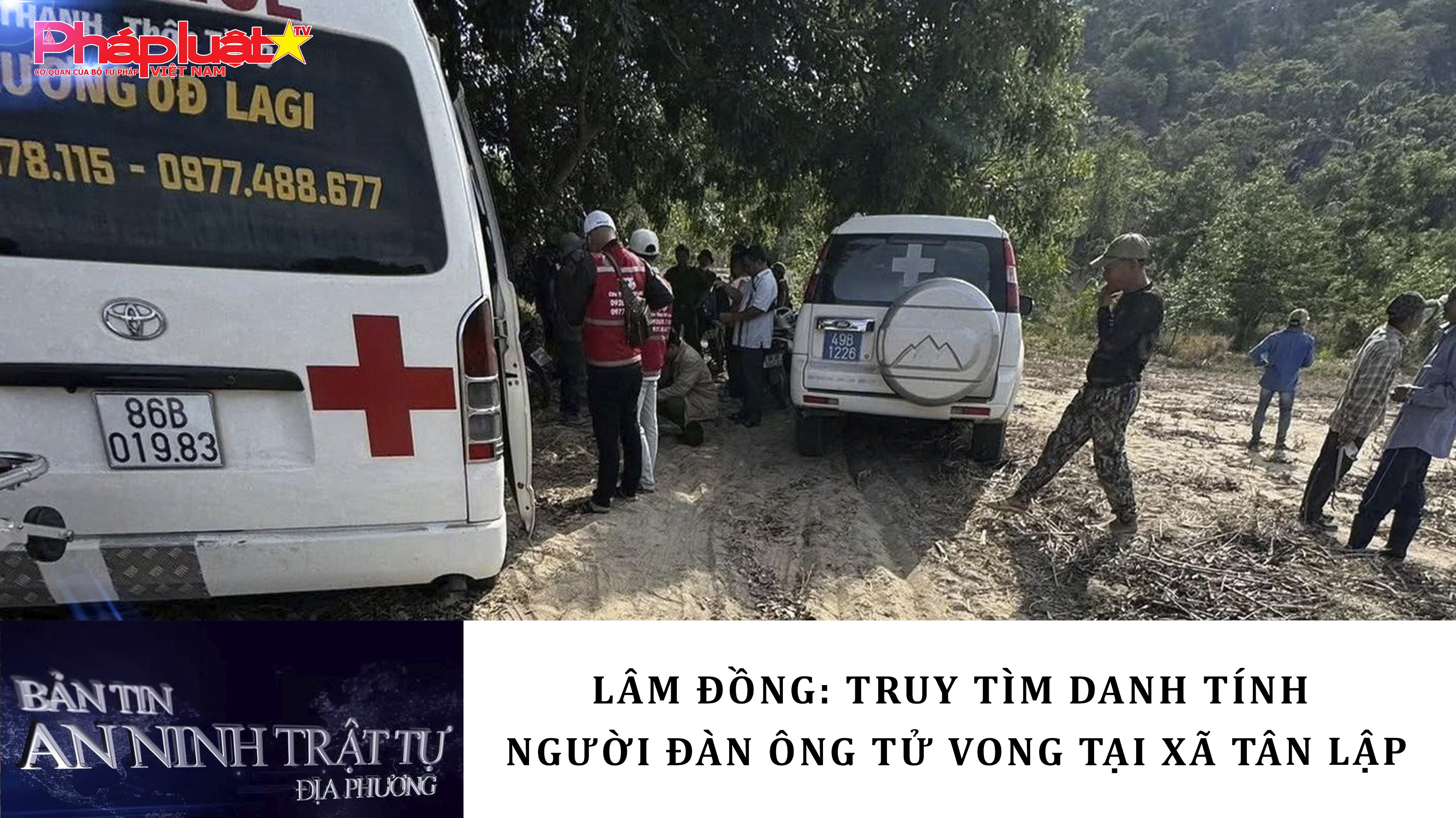 Bản tin An ninh trật tự địa phương (ngày 06/05/2026): Truy tìm danh tính người đàn ông tử vong tại xã Tân Lập( Lâm Đồng)
