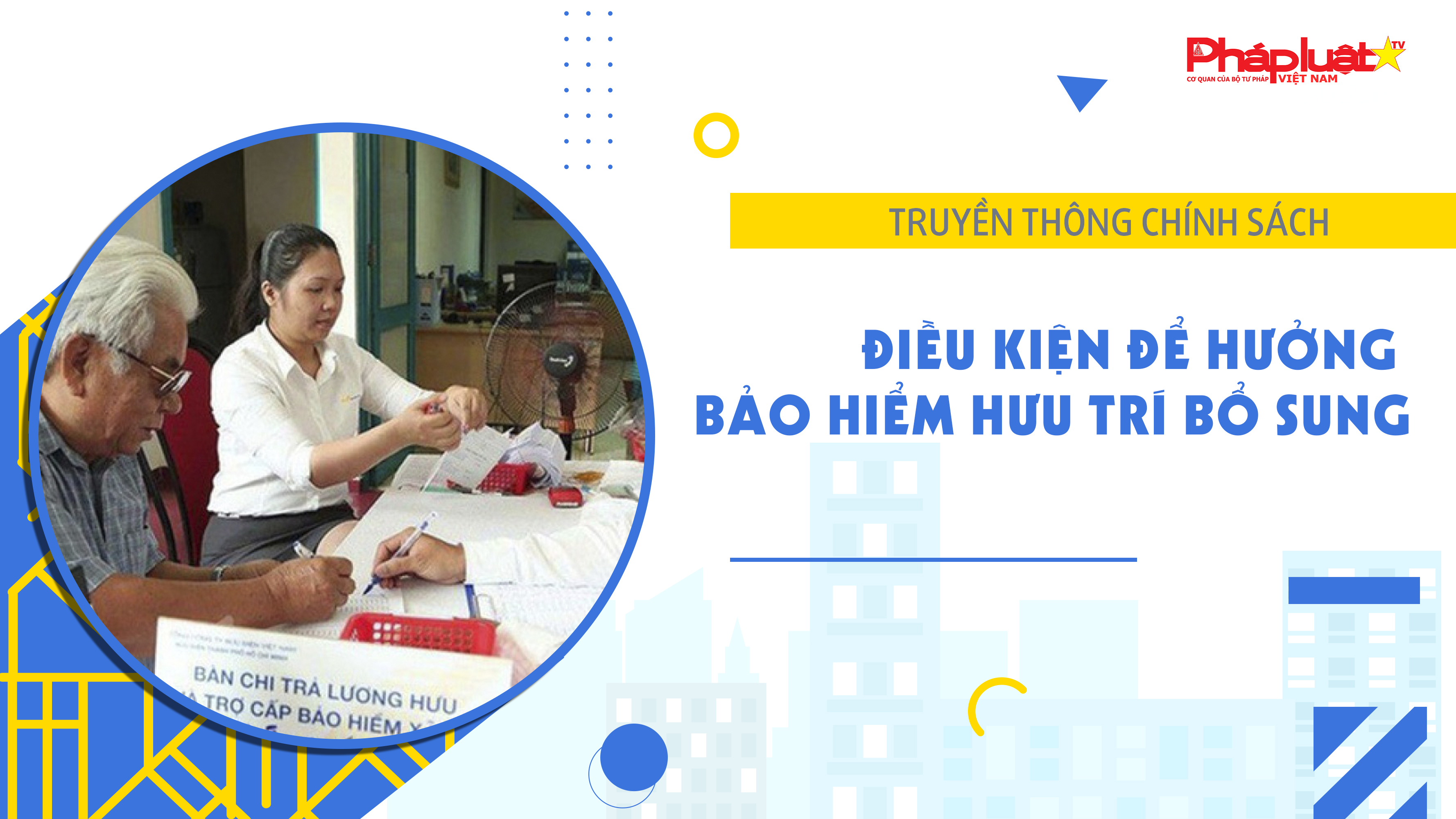 Bản tin Truyền thông chính sách (ngày 6/5/2026): Điều kiện để hưởng bảo hiểm hưu trí bổ sung