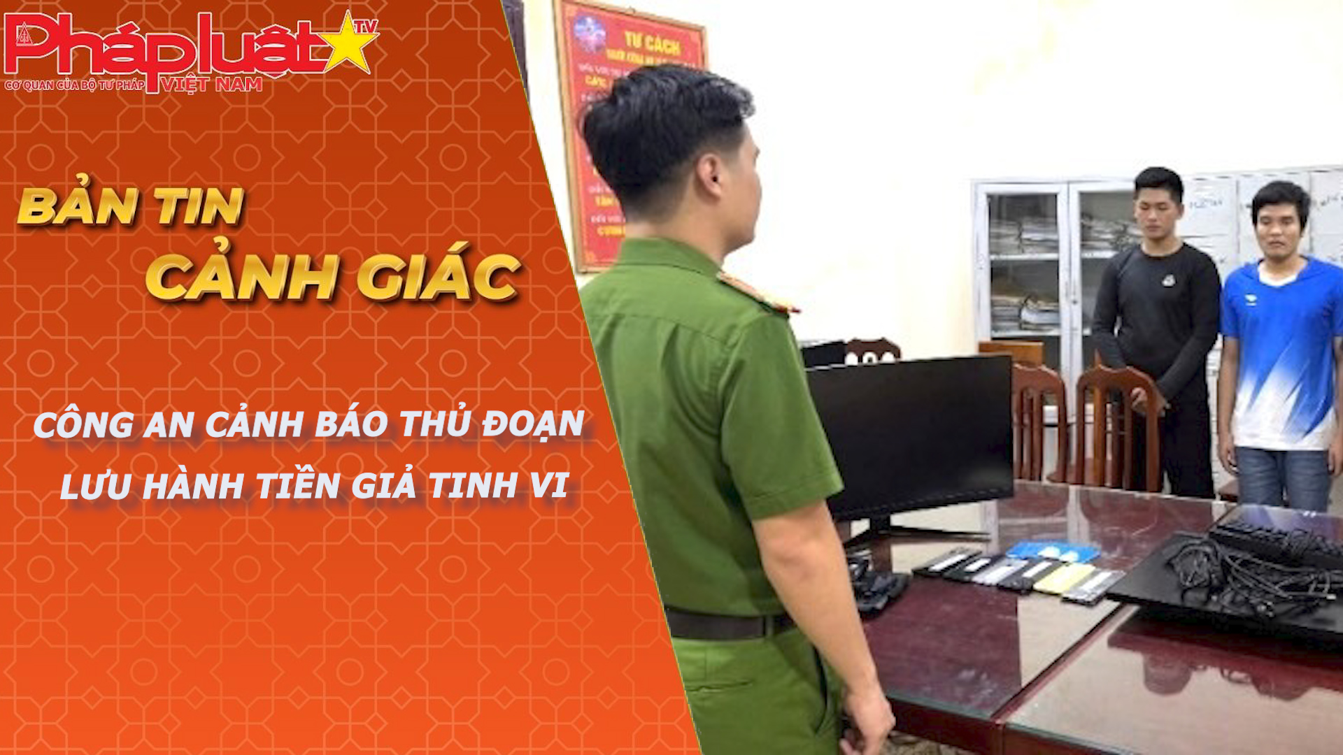 Bản tin Cảnh giác (ngày 9/5/2026): Công an cảnh báo thủ đoạn lưu hành tiền giả tinh vi

