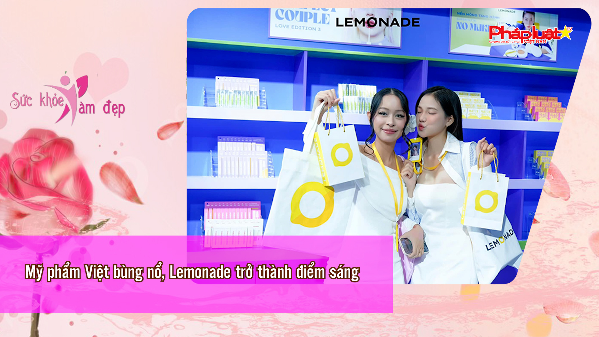 Bản tin Sức khỏe và Làm đẹp (ngày 10/5/2026): Mỹ phẩm Việt bùng nổ, Lemonade trở thành điểm sáng