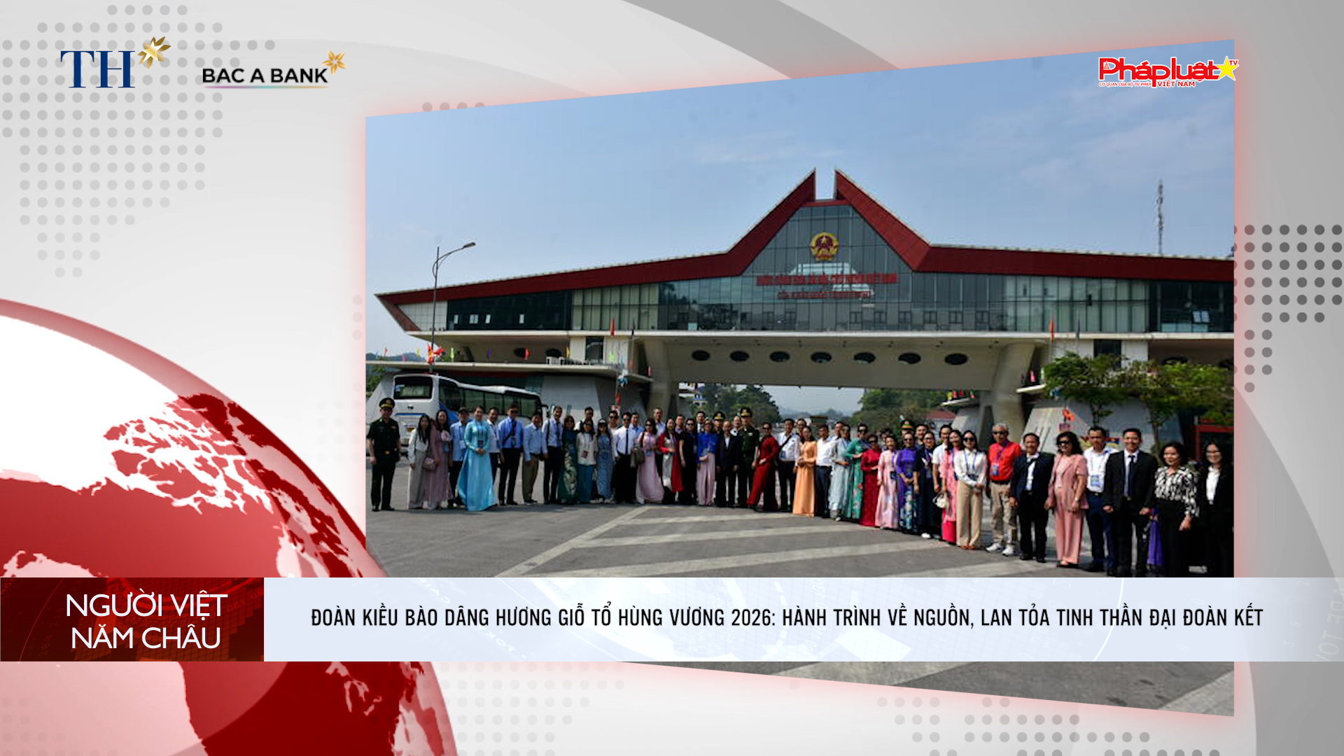 Bản tin Người Việt năm Châu (10/5/2026):  Đoàn kiều bào dâng hương Giỗ Tổ Hùng Vương 2026: Hành trình về nguồn, lan tỏa tinh thần đại đoàn kết